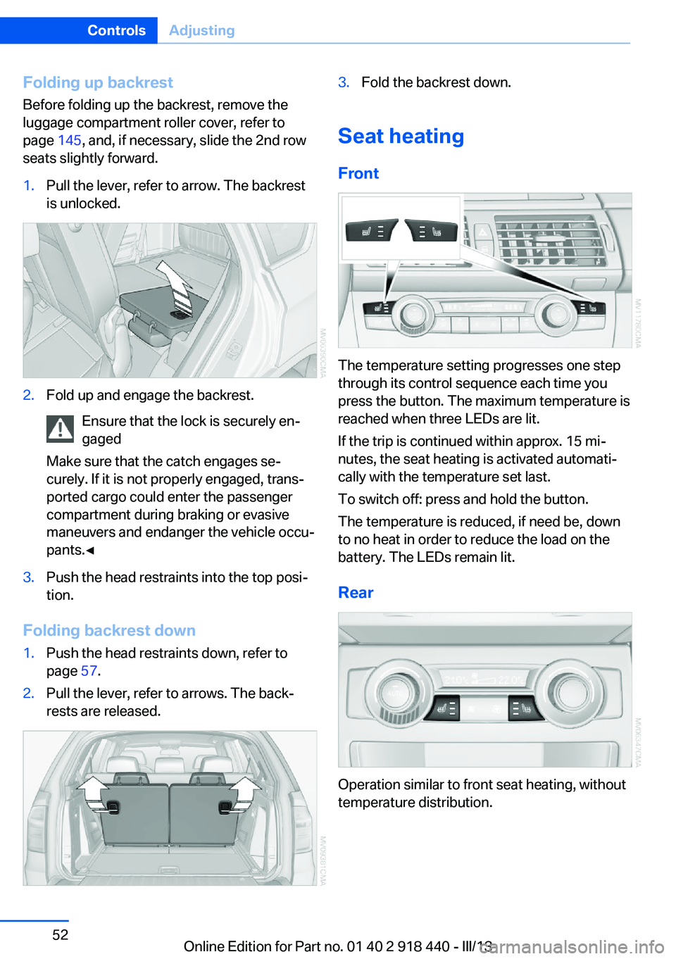 BMW X5M 2013 Workshop Manual Folding up backrest
Before folding up the backrest, remove the
luggage compartment roller cover, refer to
page  145, and, if necessary, slide the 2nd row
seats slightly forward.1.Pull the lever, refer