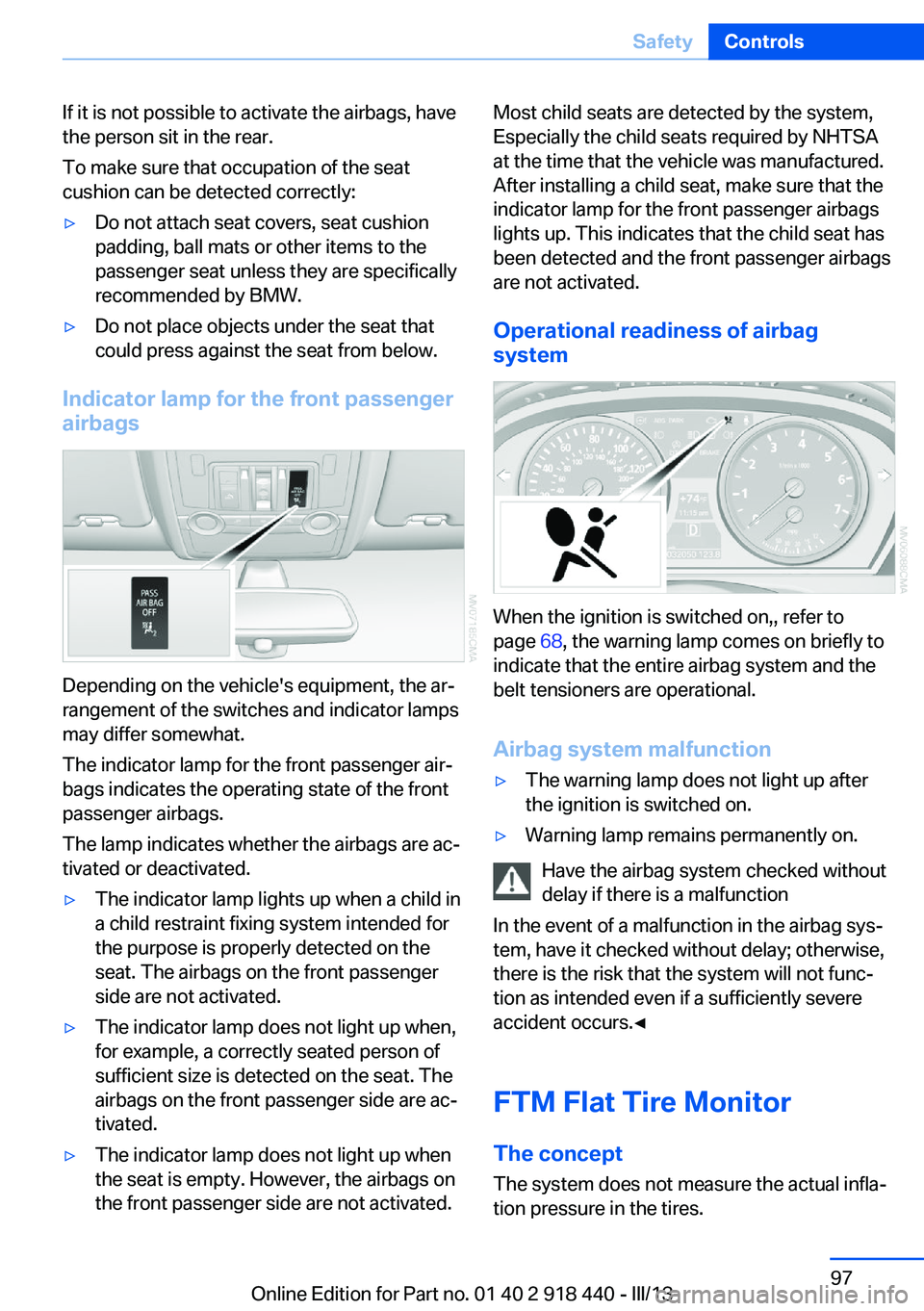 BMW X5M 2013  Owners Manual If it is not possible to activate the airbags, have
the person sit in the rear.
To make sure that occupation of the seat
cushion can be detected correctly:▷Do not attach seat covers, seat cushion
pa