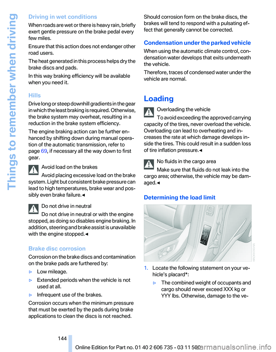 BMW X5M 2012 Owners Manual Driving in wet conditions
When
roads are wet or there is heavy rain, briefly
exert gentle pressure on the brake pedal every
few miles.
Ensure that this action does not endanger other
road users.
The BMW X5M 2012 Owners Manual Driving in wet conditions
When
roads are wet or there is heavy rain, briefly
exert gentle pressure on the brake pedal every
few miles.
Ensure that this action does not endanger other
road users.
The