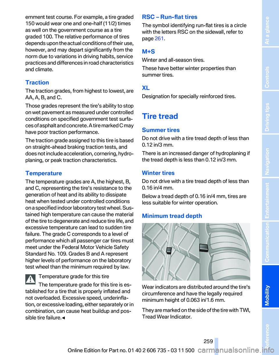 BMW X5M 2012  Owners Manual ernment test course. For example, a tire graded
150 would wear one and one-half (11/2) times
as well on the government course as a tire
graded 100. The relative performance of tires
depends 
upon the 