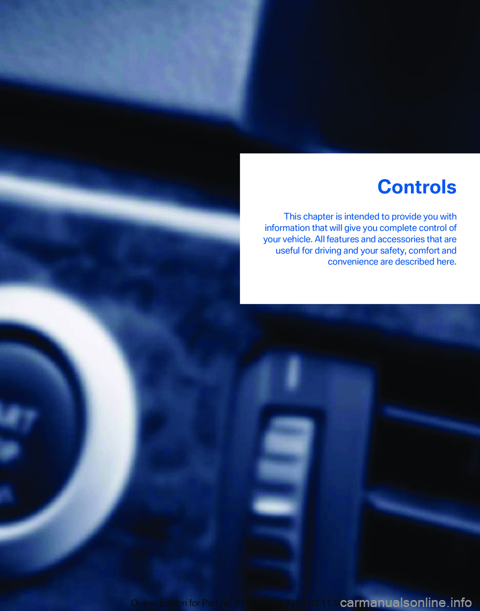 BMW X5M 2012 Owners Manual Controls
This chapter is intended to provide you with
information that will give you complete control of
your 
vehicle. All features and accessories that are
useful for driving and your safety, comfor