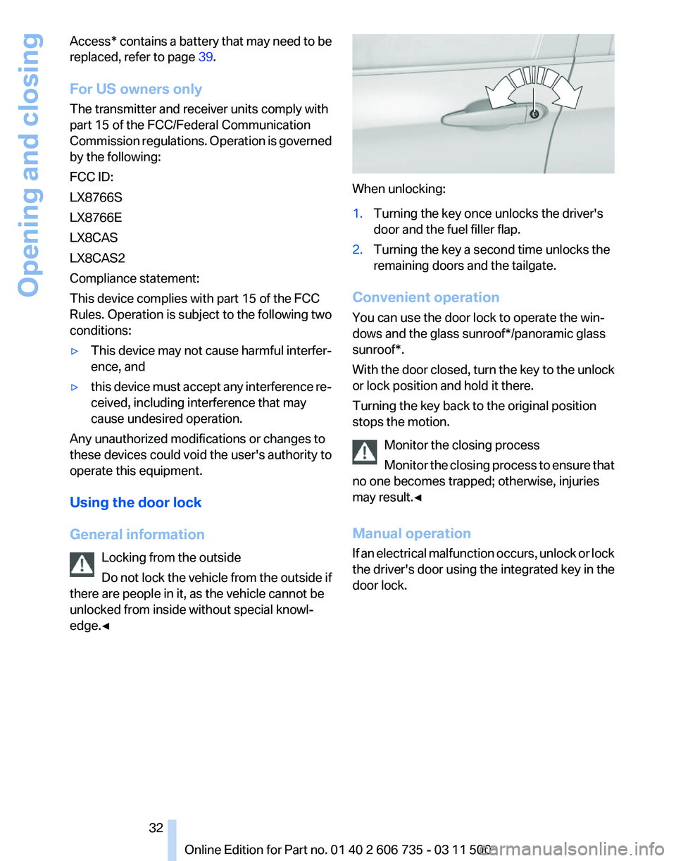 BMW X5M 2012 Owners Guide Access* contains a battery that may need to be
replaced, refer to page 
39.
For US owners only
The transmitter and receiver units comply with
part 15 of the FCC/Federal Communication
Commission regula