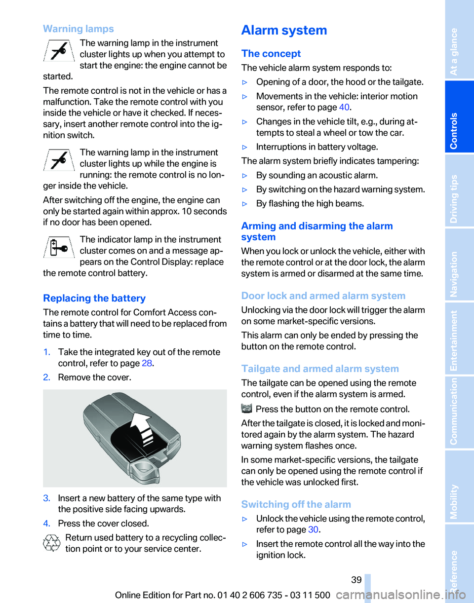 BMW X5M 2012  Owners Manual Warning lamps
The warning lamp in the instrument
cluster lights up when you attempt to
start 
the engine: the engine cannot be
started.
The remote control is not in the vehicle or has a
malfunction. T