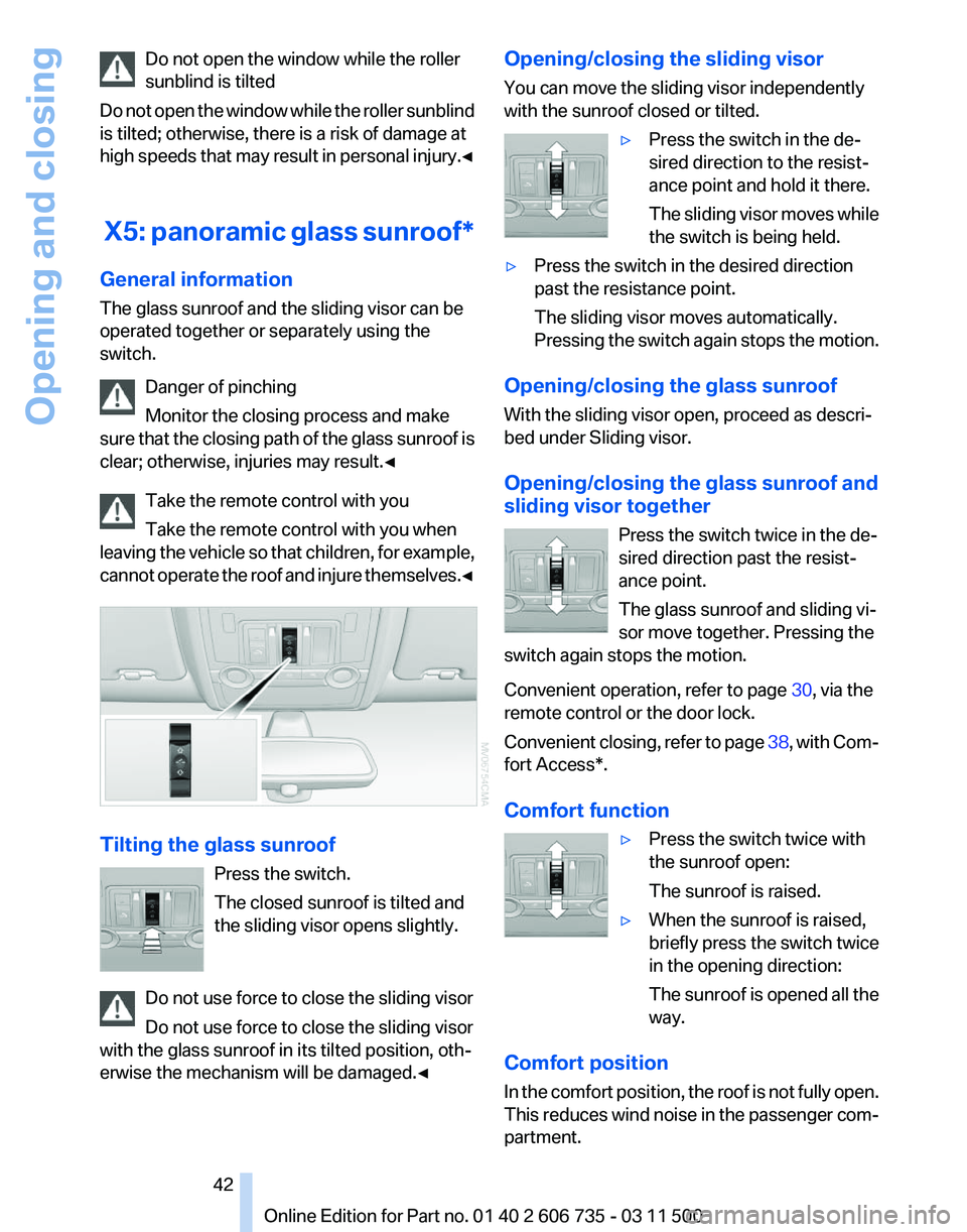 BMW X5M 2012 Service Manual Do not open the window while the roller
sunblind is tilted
Do 
not open the window while the roller sunblind
is tilted; otherwise, there is a risk of damage at
high speeds that may result in personal 