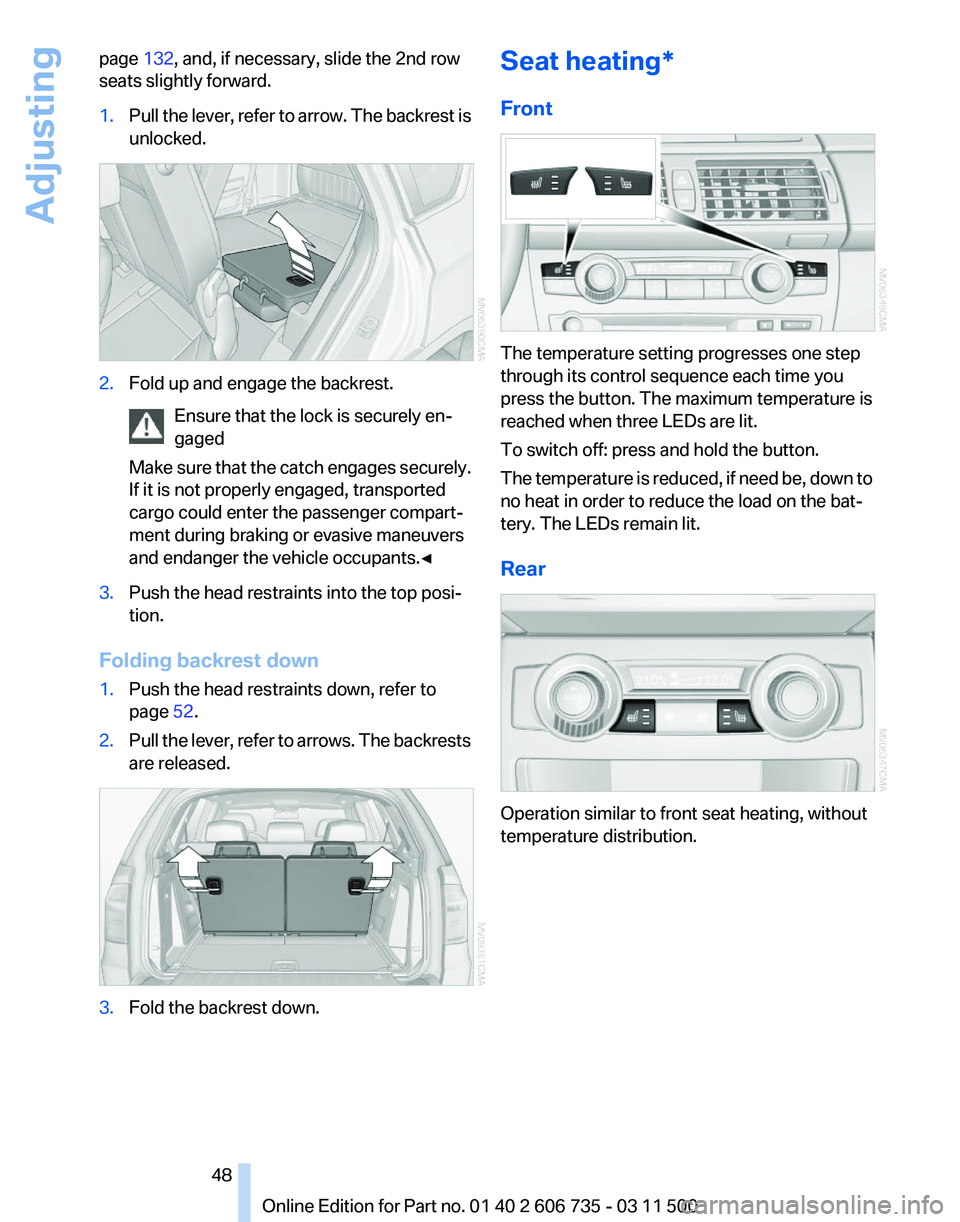 BMW X5M 2012 Service Manual page 
132, and, if necessary, slide the 2nd row
seats slightly forward.
1. Pull the lever, refer to arrow. The backrest is
unlocked. 2.
Fold up and engage the backrest.
Ensure that the lock is securel