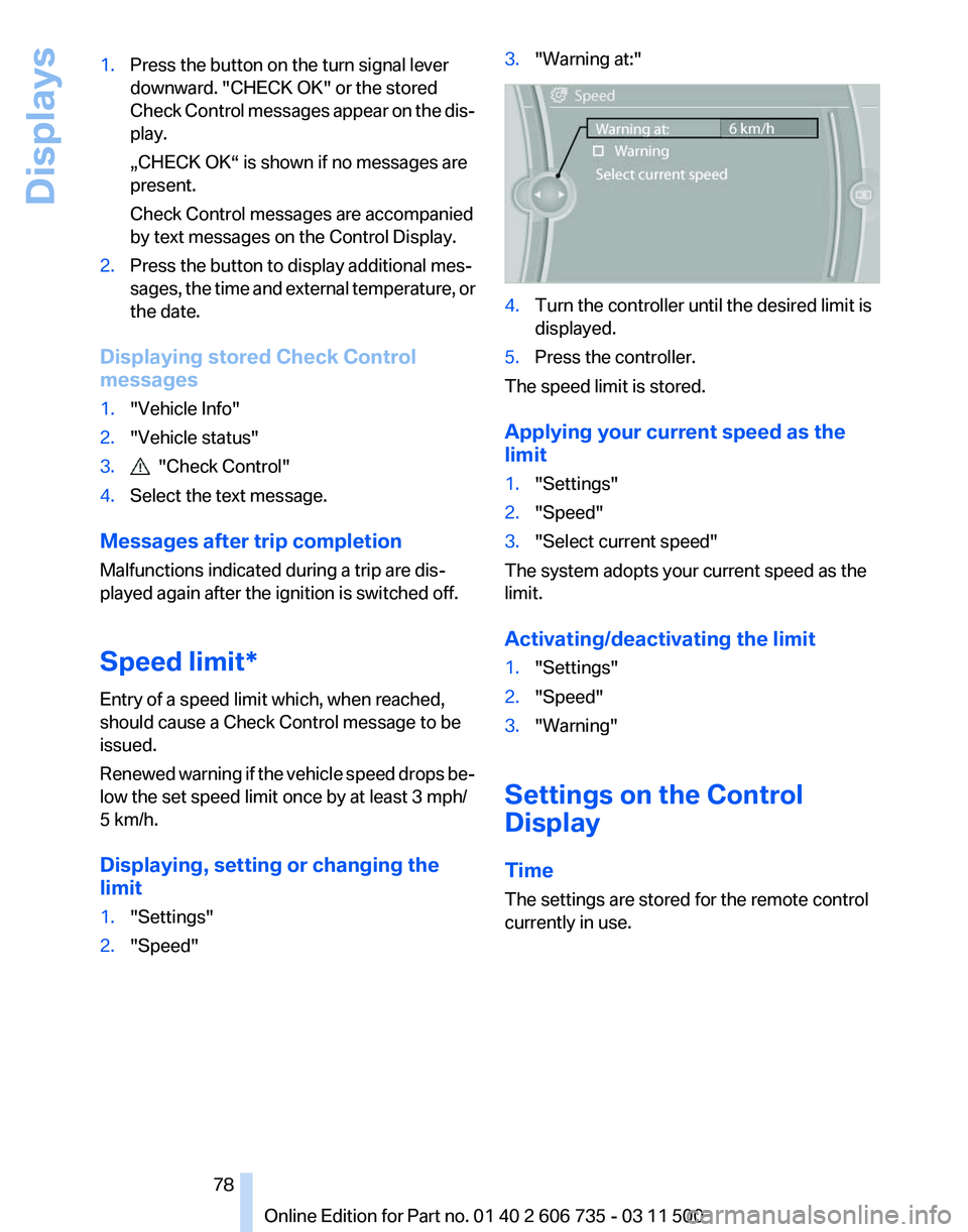 BMW X5M 2012 Manual PDF 1.
Press the button on the turn signal lever
downward. "CHECK OK" or the stored
Check 
Control messages appear on the dis‐
play.
„CHECK OK“ is shown if no messages are
present.
Check Con