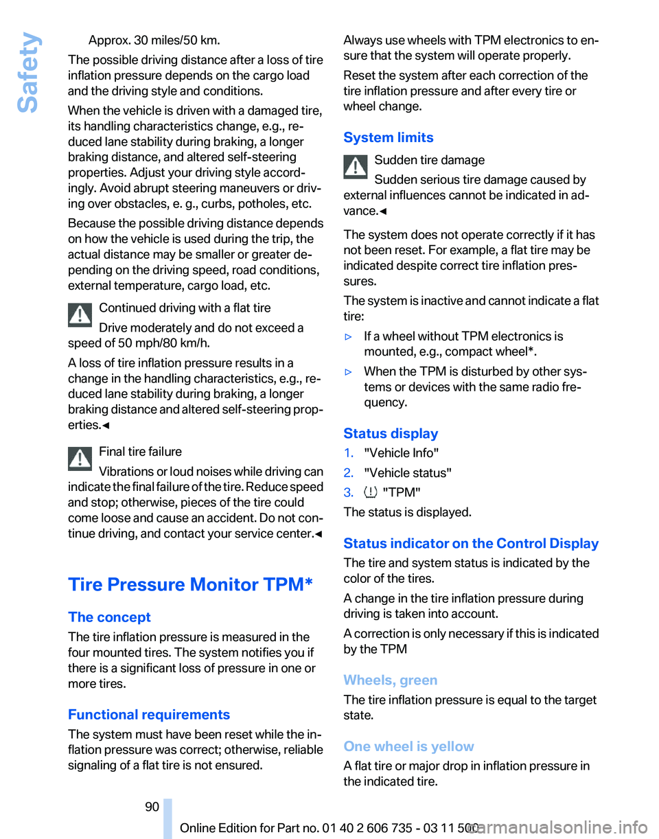 BMW X5M 2012 User Guide Approx. 30 miles/50 km.
The possible driving distance after a loss of tire
inflation pressure depends on the cargo load
and the driving style and conditions.
When the vehicle is driven with a damaged 