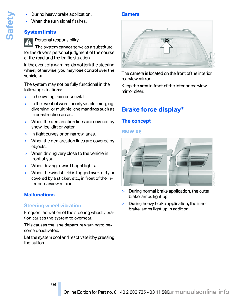 BMW X5M 2012 User Guide ▷
During heavy brake application.
▷ When the turn signal flashes.
System limits Personal responsibility
The system cannot serve as a substitute
for 
the driver's personal judgment of the cours