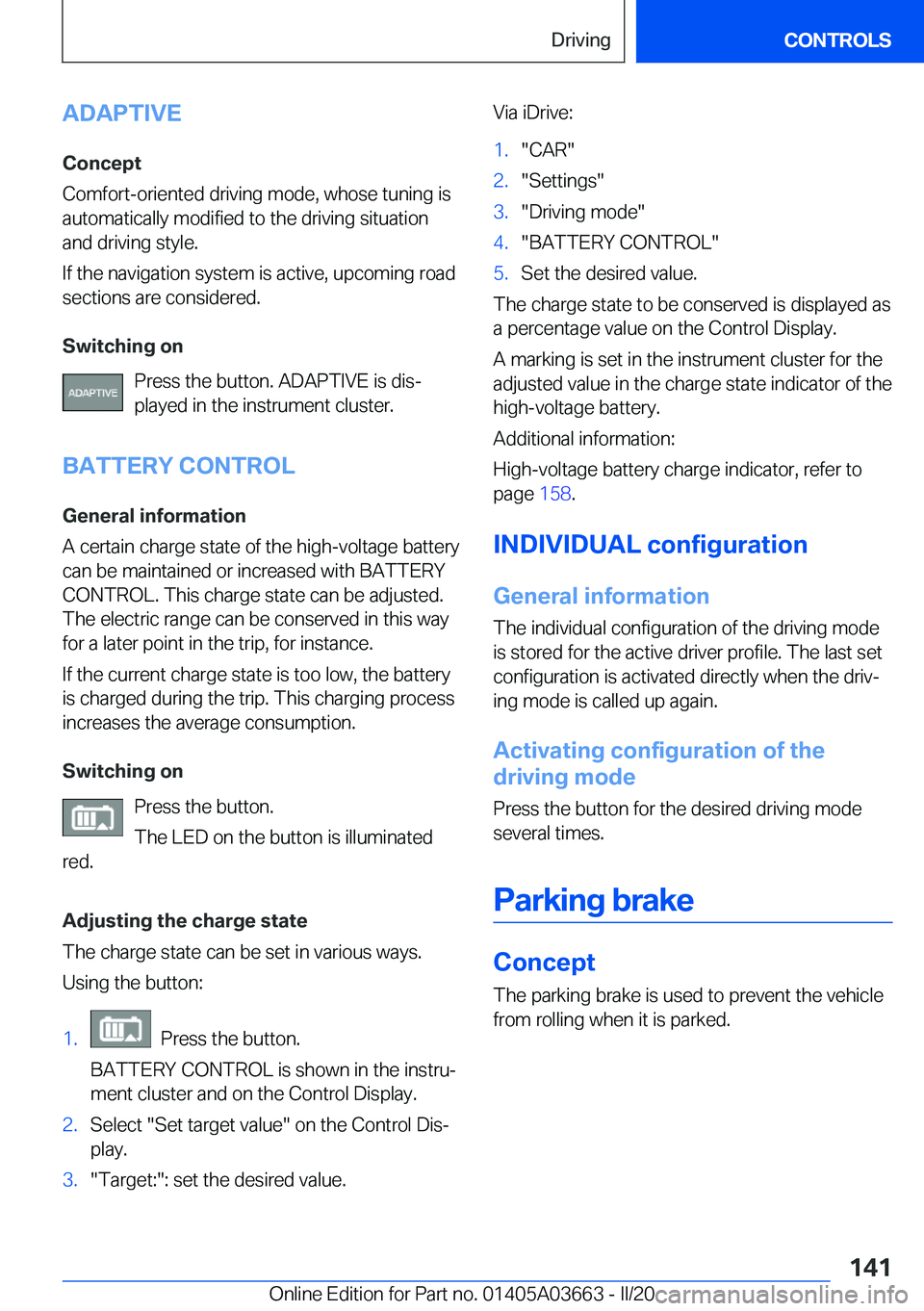 BMW X5 PLUG-IN HYBRID 2021  Owners Manual �A�D�A�P�T�I�V�E
�C�o�n�c�e�p�t
�C�o�m�f�o�r�t�-�o�r�i�e�n�t�e�d��d�r�i�v�i�n�g��m�o�d�e�,��w�h�o�s�e��t�u�n�i�n�g��i�s �a�u�t�o�m�a�t�i�c�a�l�l�y��m�o�d�i�f�i�e�d��t�o��t�h�e��d�r�i�v�i�n�g�