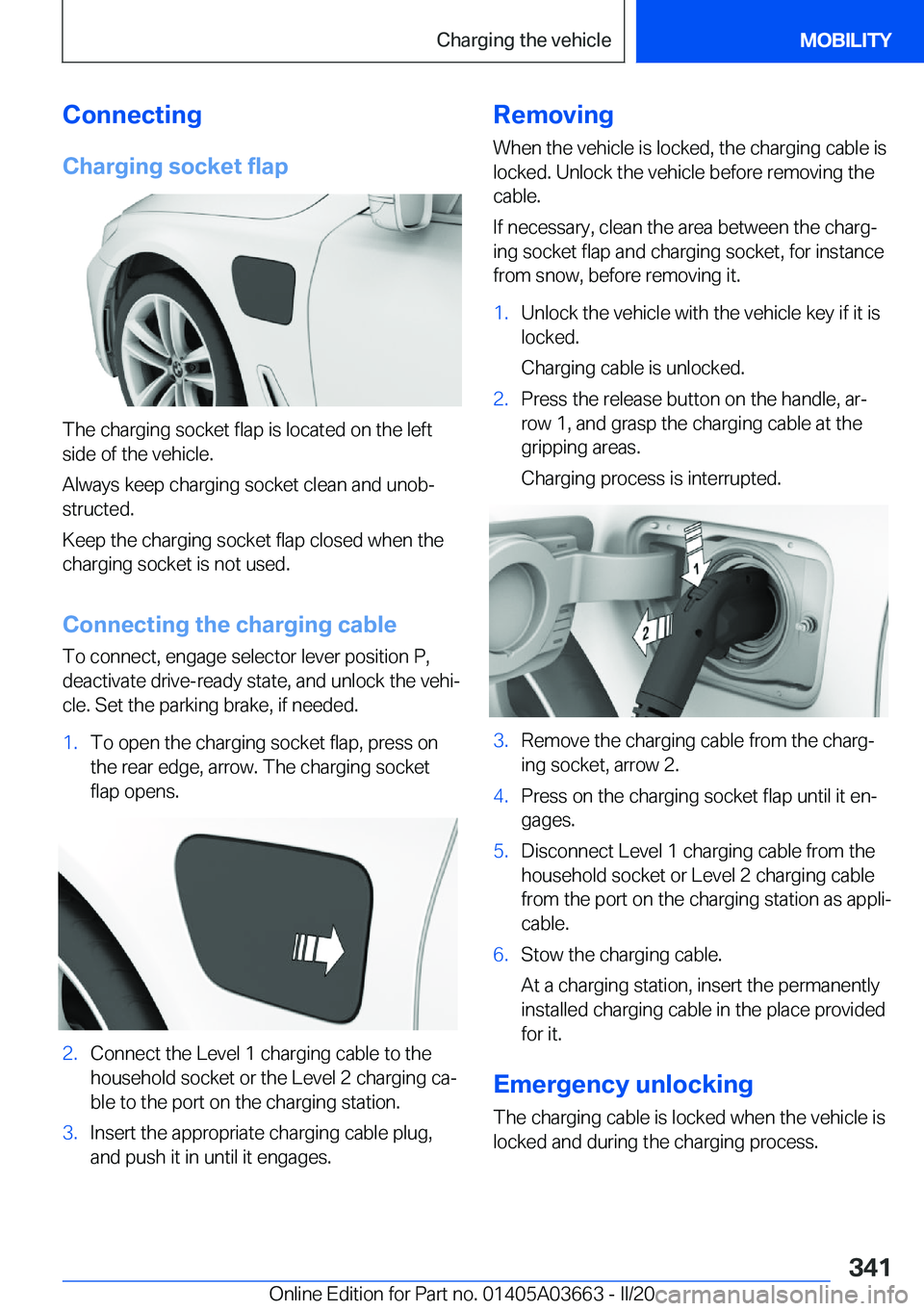 BMW X5 PLUG-IN HYBRID 2021  Owners Manual �C�o�n�n�e�c�t�i�n�g
�C�h�a�r�g�i�n�g��s�o�c�k�e�t��f�l�a�p
�T�h�e��c�h�a�r�g�i�n�g��s�o�c�k�e�t��f�l�a�p��i�s��l�o�c�a�t�e�d��o�n��t�h�e��l�e�f�t
�s�i�d�e��o�f��t�h�e��v�e�h�i�c�l�e�.
�A