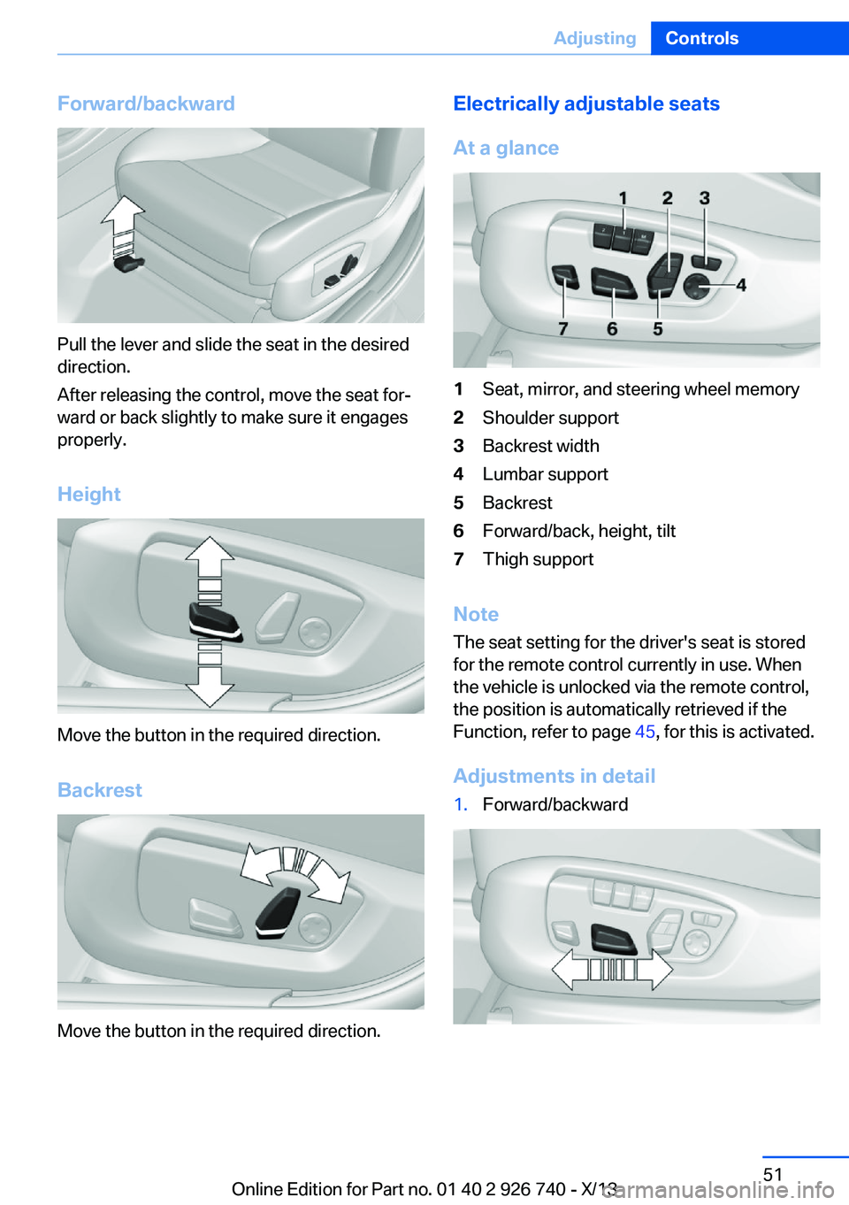 BMW X5 SDRIVE35I 2014  Owners Manual Forward/backward
Pull the lever and slide the seat in the desired
direction.
After releasing the control, move the seat for‐
ward or back slightly to make sure it engages
properly.
Height
Move the b