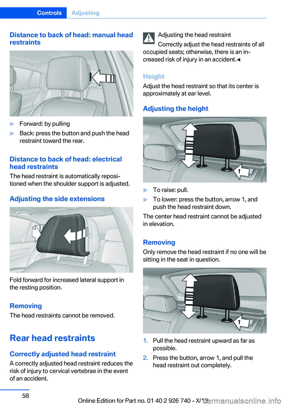 BMW X5 SDRIVE35I 2014  Owners Manual Distance to back of head: manual head
restraints▷Forward: by pulling▷Back: press the button and push the head
restraint toward the rear.
Distance to back of head: electrical
head restraints
The he