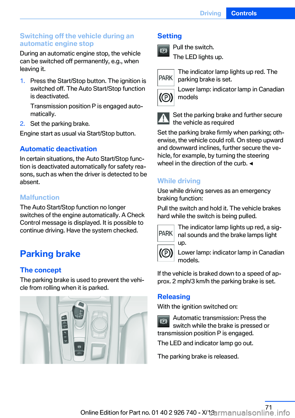 BMW X5 SDRIVE35I 2014 Owners Manual Switching off the vehicle during an
automatic engine stop
During an automatic engine stop, the vehicle
can be switched off permanently, e.g., when
leaving it.1.Press the Start/Stop button. The ignitio BMW X5 SDRIVE35I 2014 Owners Manual Switching off the vehicle during an
automatic engine stop
During an automatic engine stop, the vehicle
can be switched off permanently, e.g., when
leaving it.1.Press the Start/Stop button. The ignitio