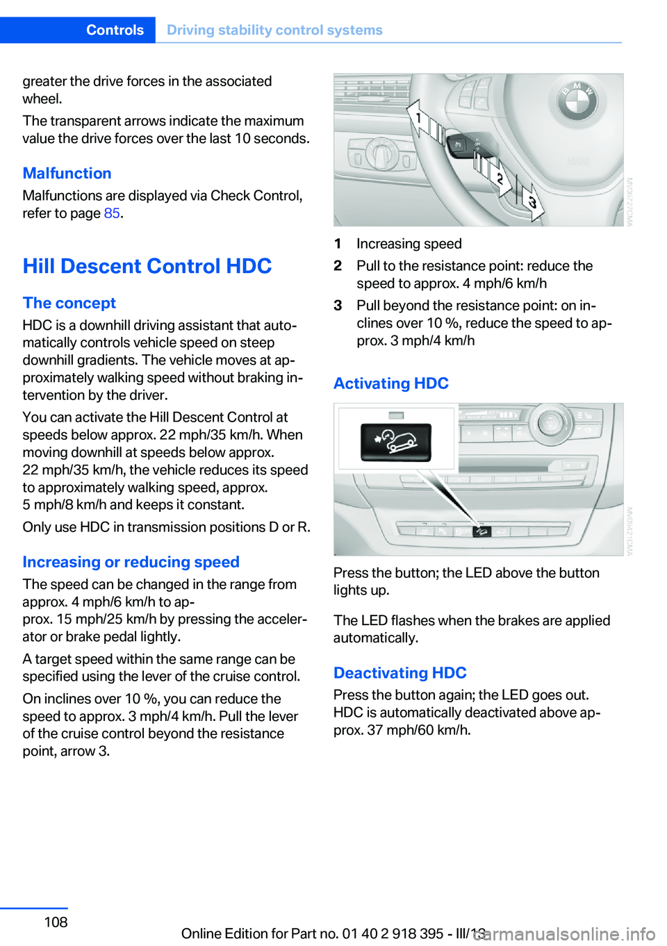BMW X5 XDRIVE 35I 2013 Owners Manual greater the drive forces in the associated
wheel.
The transparent arrows indicate the maximum
value the drive forces over the last 10 seconds.
Malfunction
Malfunctions are displayed via Check Control, BMW X5 XDRIVE 35I 2013 Owners Manual greater the drive forces in the associated
wheel.
The transparent arrows indicate the maximum
value the drive forces over the last 10 seconds.
Malfunction
Malfunctions are displayed via Check Control,