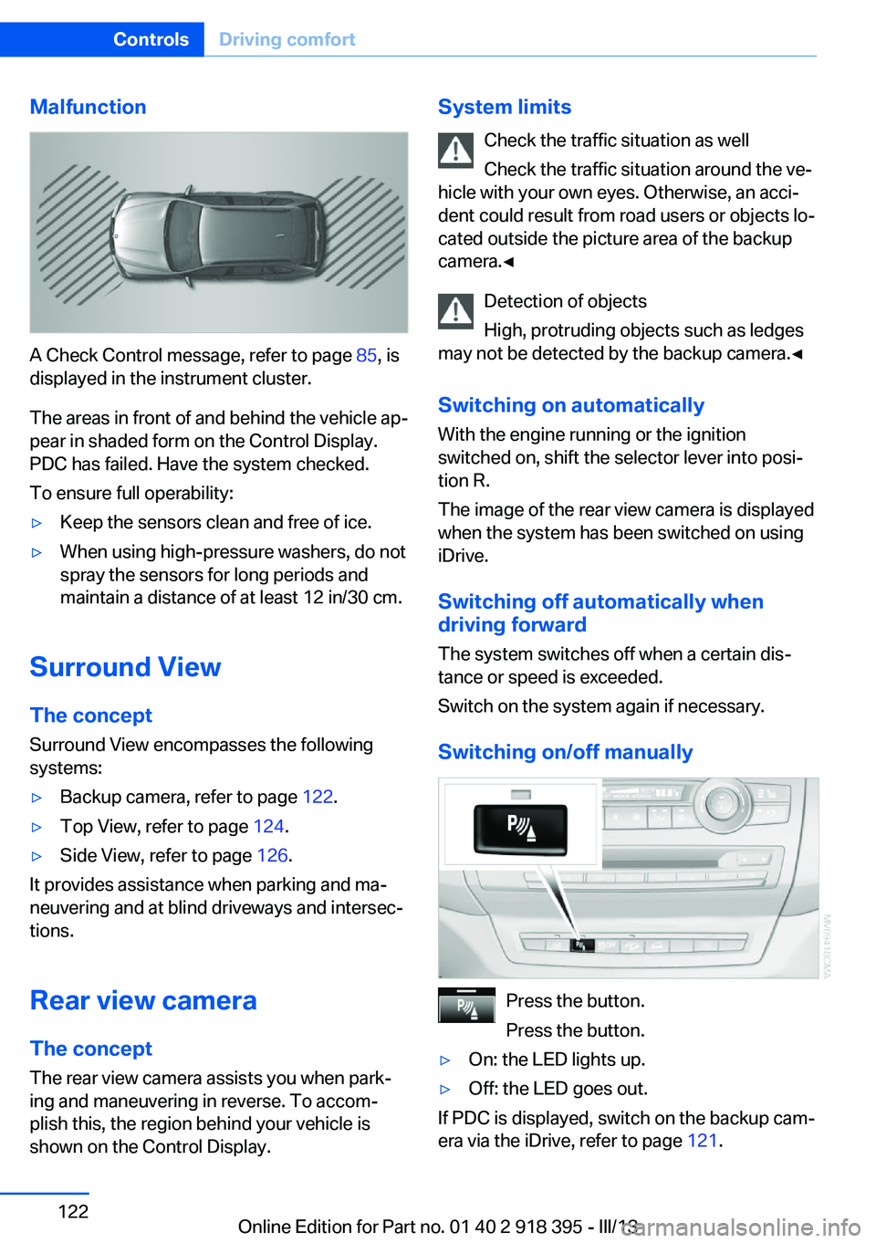BMW X5 XDRIVE 35I 2013 Owners Manual Malfunction
A Check Control message, refer to page 85, is
displayed in the instrument cluster.
The areas in front of and behind the vehicle ap‐
pear in shaded form on the Control Display.
PDC has fa BMW X5 XDRIVE 35I 2013 Owners Manual Malfunction
A Check Control message, refer to page 85, is
displayed in the instrument cluster.
The areas in front of and behind the vehicle ap‐
pear in shaded form on the Control Display.
PDC has fa