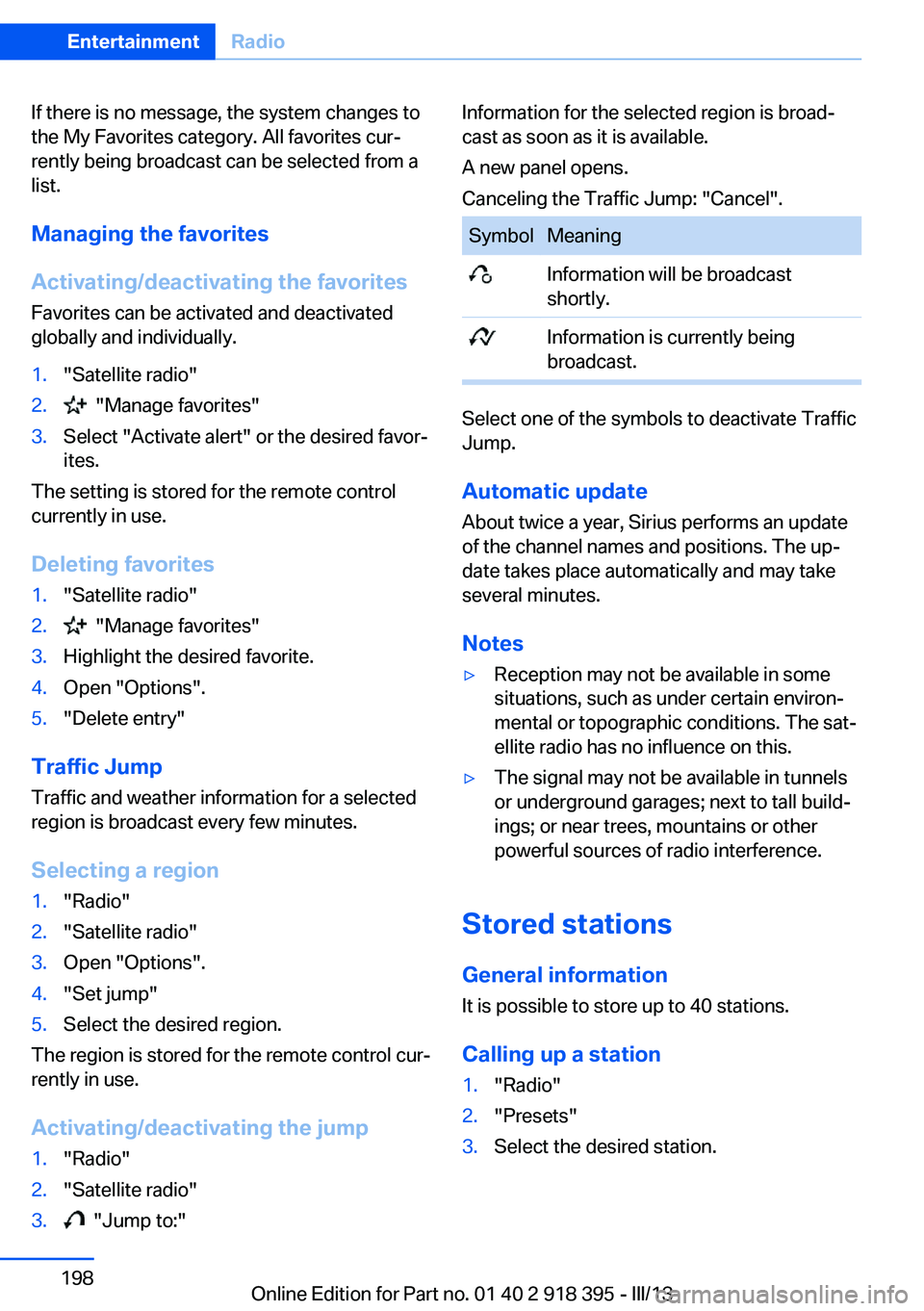 BMW X5 XDRIVE 35I 2013 Owners Manual If there is no message, the system changes to
the My Favorites category. All favorites cur‐
rently being broadcast can be selected from a
list.
Managing the favorites
Activating/deactivating the fav BMW X5 XDRIVE 35I 2013 Owners Manual If there is no message, the system changes to
the My Favorites category. All favorites cur‐
rently being broadcast can be selected from a
list.
Managing the favorites
Activating/deactivating the fav