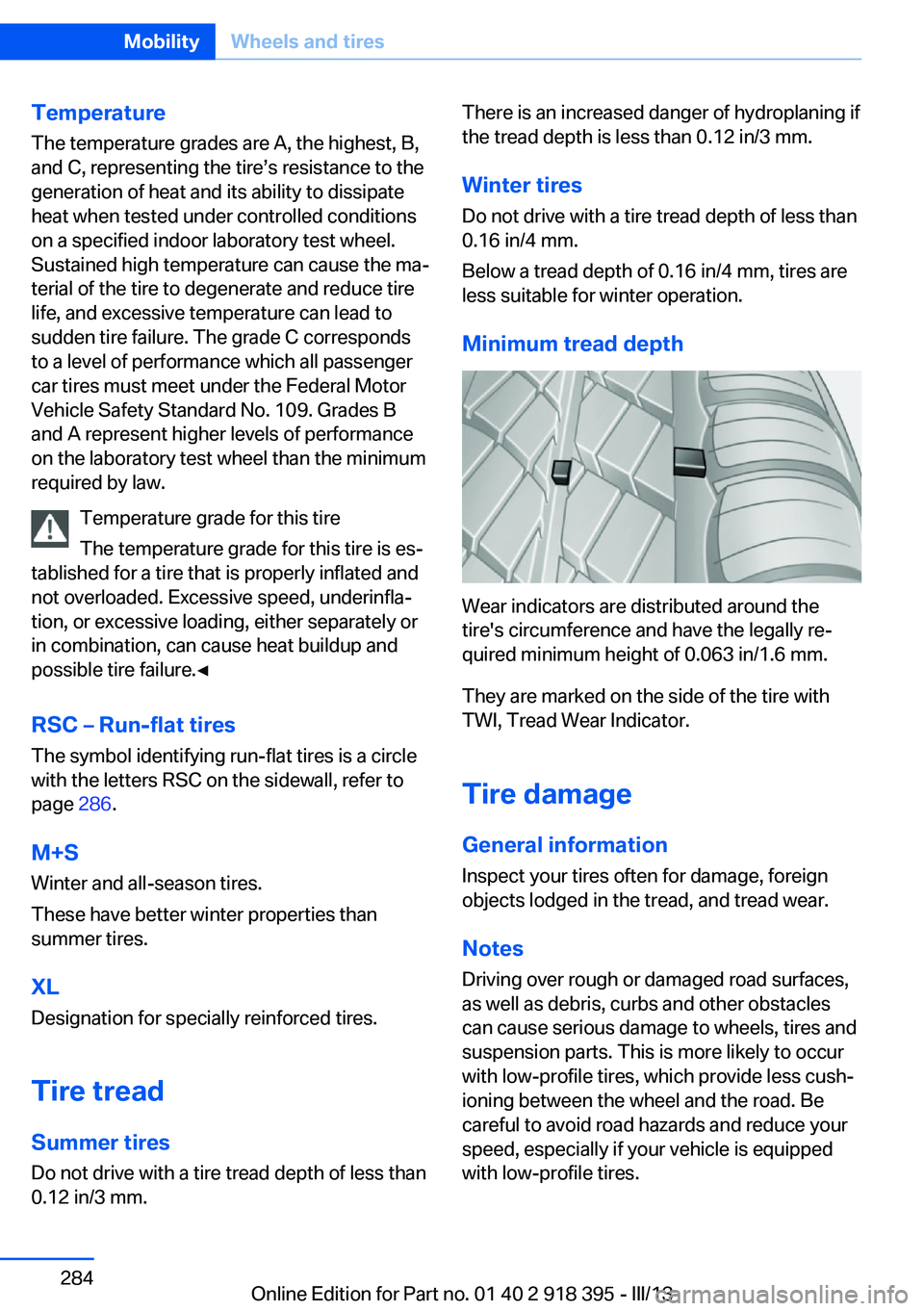 BMW X5 XDRIVE 35I 2013 Owners Manual Temperature
The temperature grades are A, the highest, B,
and C, representing the tire’s resistance to the
generation of heat and its ability to dissipate
heat when tested under controlled condition BMW X5 XDRIVE 35I 2013 Owners Manual Temperature
The temperature grades are A, the highest, B,
and C, representing the tire’s resistance to the
generation of heat and its ability to dissipate
heat when tested under controlled condition