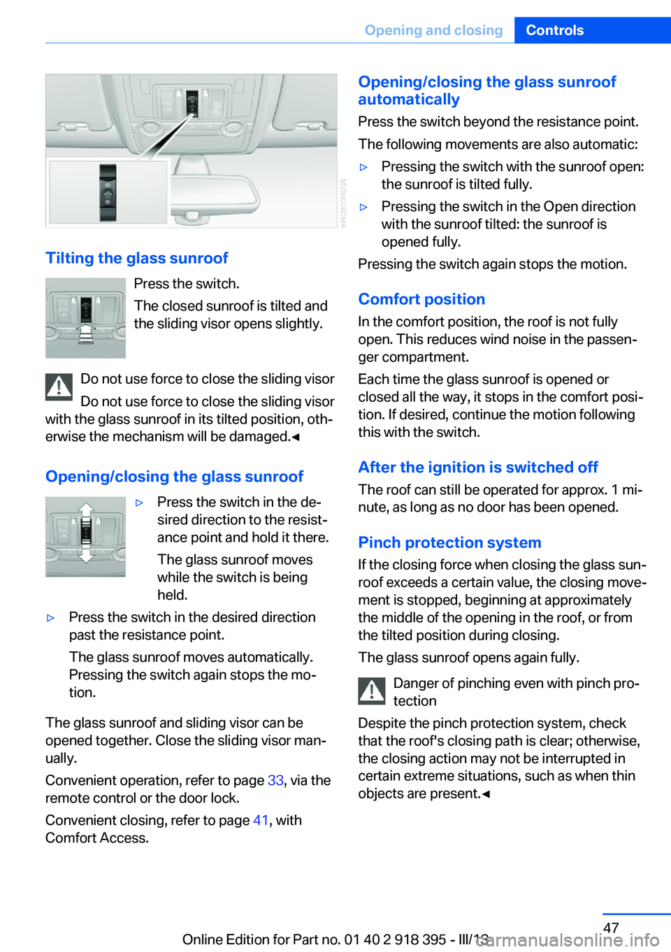 BMW X5 XDRIVE 35I 2013 Service Manual Tilting the glass sunroofPress the switch.
The closed sunroof is tilted and
the sliding visor opens slightly.
Do not use force to close the sliding visor
Do not use force to close the sliding visor
wi BMW X5 XDRIVE 35I 2013 Service Manual Tilting the glass sunroofPress the switch.
The closed sunroof is tilted and
the sliding visor opens slightly.
Do not use force to close the sliding visor
Do not use force to close the sliding visor
wi