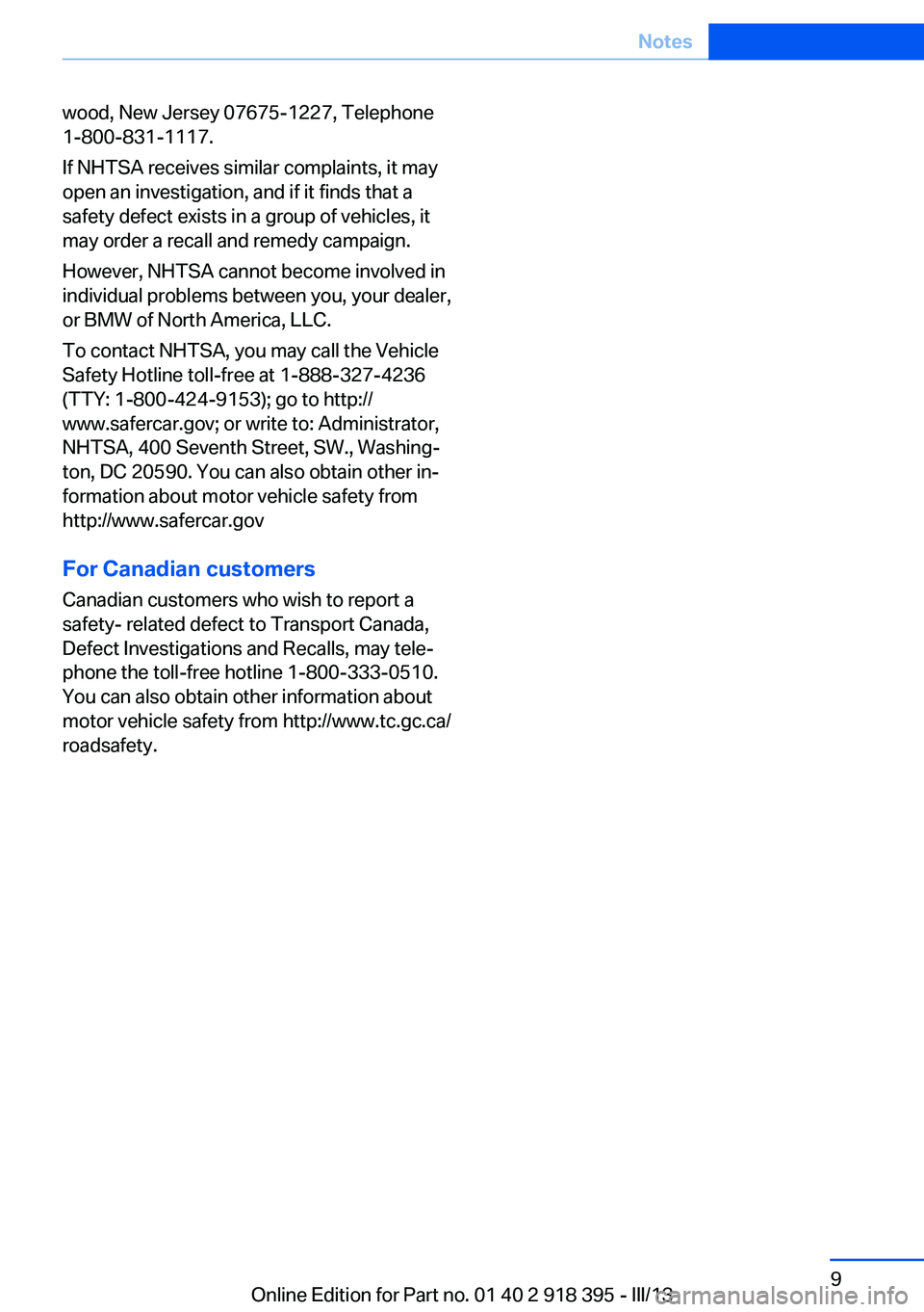 BMW X5 XDRIVE 35I 2013 Owners Manual wood, New Jersey 07675-1227, Telephone
1-800-831-1117.
If NHTSA receives similar complaints, it may
open an investigation, and if it finds that a
safety defect exists in a group of vehicles, it
may or BMW X5 XDRIVE 35I 2013 Owners Manual wood, New Jersey 07675-1227, Telephone
1-800-831-1117.
If NHTSA receives similar complaints, it may
open an investigation, and if it finds that a
safety defect exists in a group of vehicles, it
may or