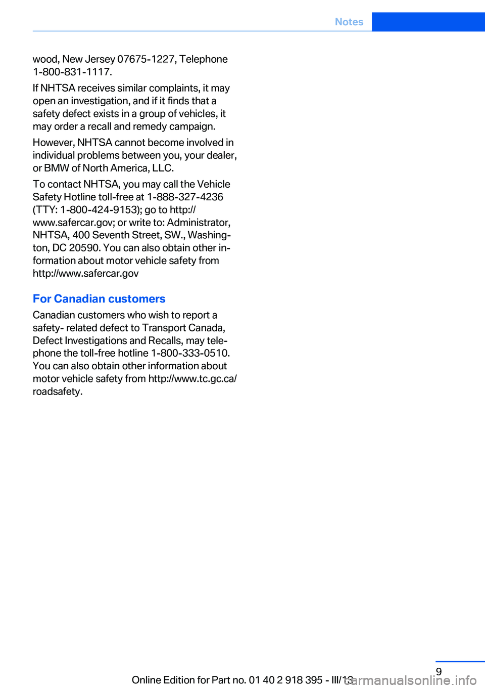 BMW X5 XDRIVE 35I 2013  Owners Manual wood, New Jersey 07675-1227, Telephone
1-800-831-1117.
If NHTSA receives similar complaints, it may
open an investigation, and if it finds that a
safety defect exists in a group of vehicles, it
may or