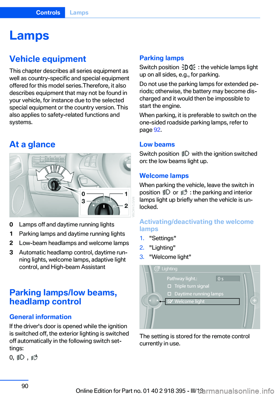 BMW X5 XDRIVE 35I 2013 Manual Online LampsVehicle equipment
This chapter describes all series equipment as
well as country-specific and special equipment
offered for this model series.Therefore, it also
describes equipment that may not b BMW X5 XDRIVE 35I 2013 Manual Online LampsVehicle equipment
This chapter describes all series equipment as
well as country-specific and special equipment
offered for this model series.Therefore, it also
describes equipment that may not b