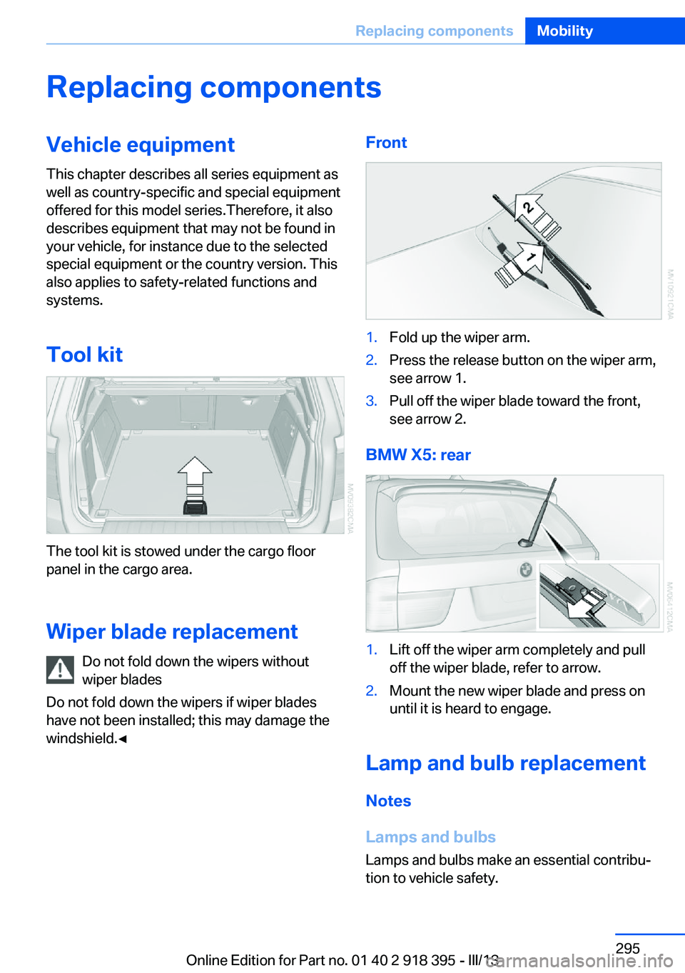 BMW X5 XDRIVE35D 2013 Owners Manual Replacing componentsVehicle equipmentThis chapter describes all series equipment as
well as country-specific and special equipment
offered for this model series.Therefore, it also
describes equipment BMW X5 XDRIVE35D 2013 Owners Manual Replacing componentsVehicle equipmentThis chapter describes all series equipment as
well as country-specific and special equipment
offered for this model series.Therefore, it also
describes equipment