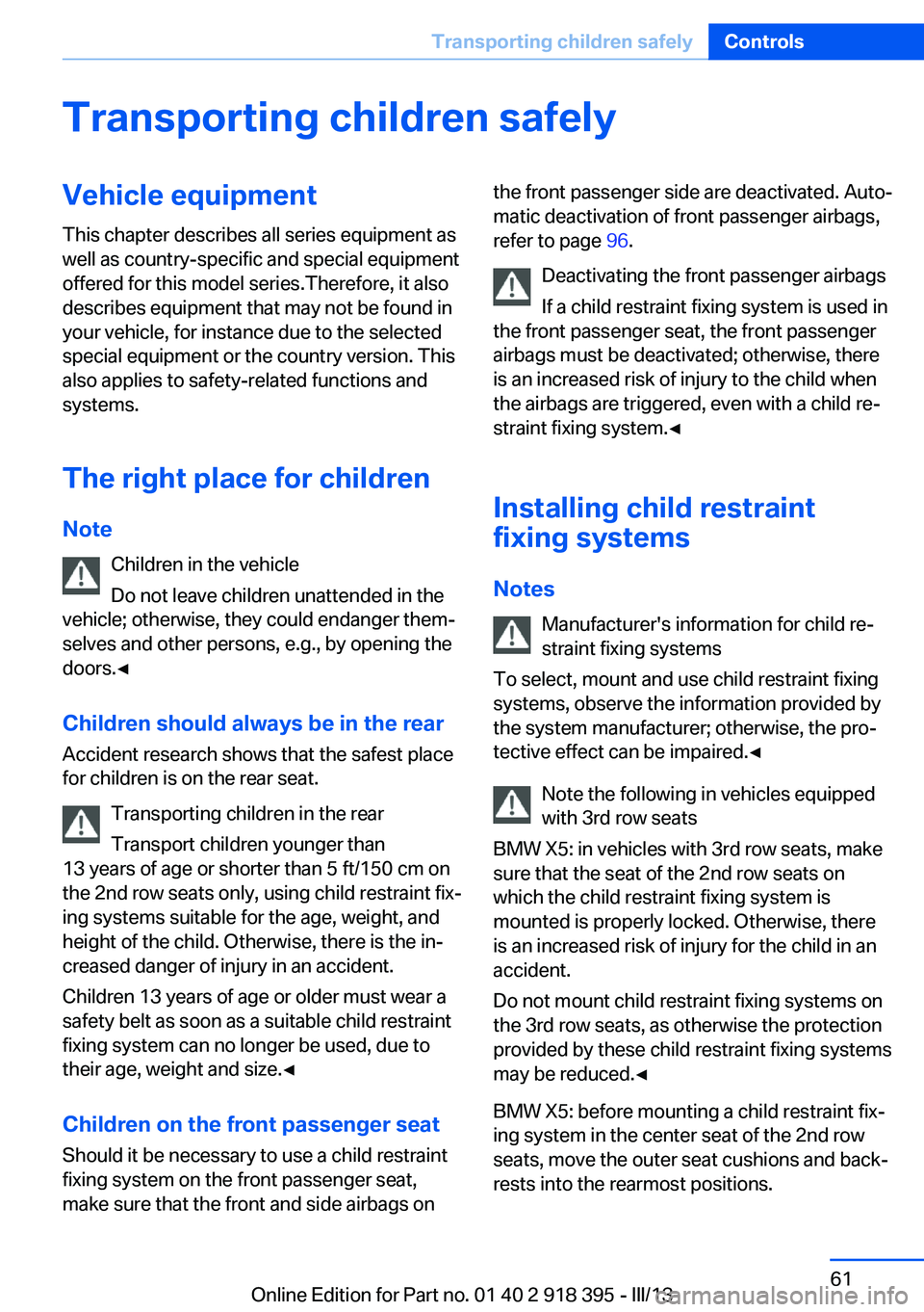 BMW X5 XDRIVE35D 2013 Repair Manual Transporting children safelyVehicle equipmentThis chapter describes all series equipment as
well as country-specific and special equipment
offered for this model series.Therefore, it also
describes eq BMW X5 XDRIVE35D 2013 Repair Manual Transporting children safelyVehicle equipmentThis chapter describes all series equipment as
well as country-specific and special equipment
offered for this model series.Therefore, it also
describes eq