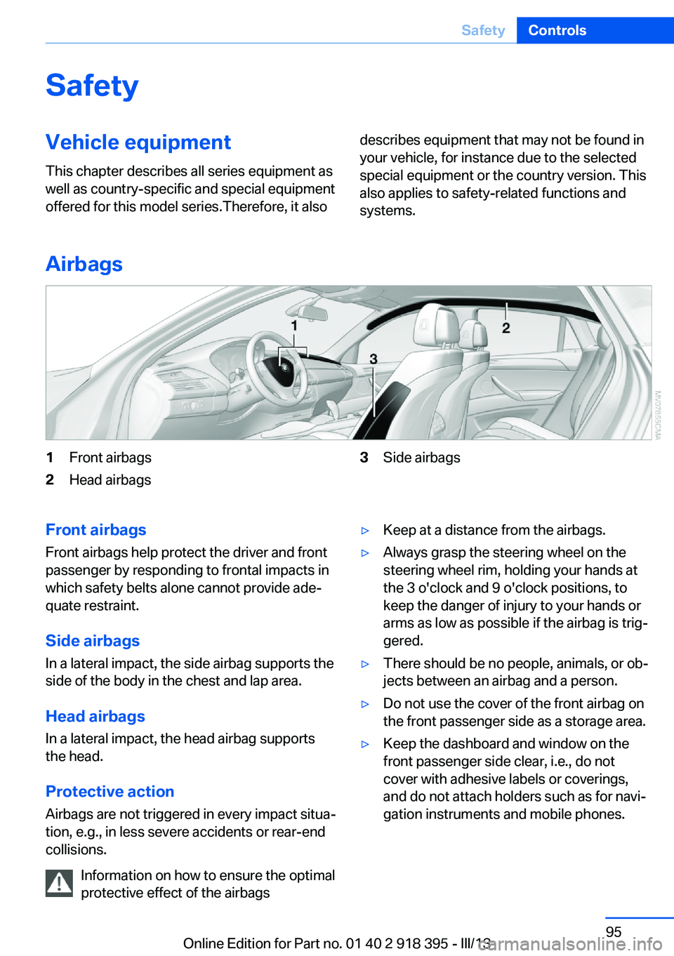 BMW X5 XDRIVE35D 2013 Owners Manual SafetyVehicle equipment
This chapter describes all series equipment as
well as country-specific and special equipment
offered for this model series.Therefore, it alsodescribes equipment that may not b BMW X5 XDRIVE35D 2013 Owners Manual SafetyVehicle equipment
This chapter describes all series equipment as
well as country-specific and special equipment
offered for this model series.Therefore, it alsodescribes equipment that may not b
