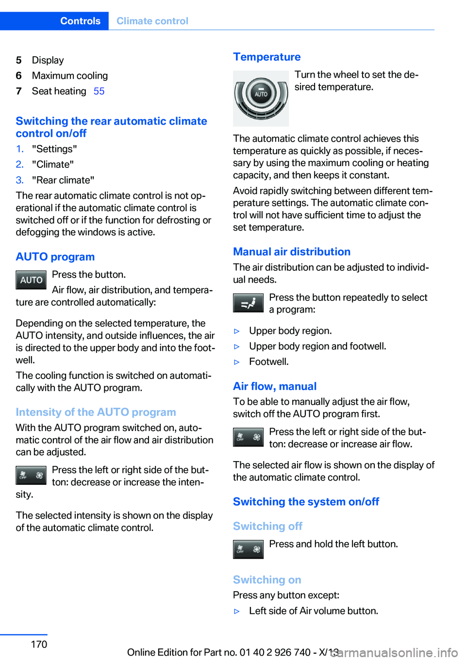 BMW X5 XDRIVE35D 2014 Owners Manual 5Display6Maximum cooling7Seat heating 55
Switching the rear automatic climate
control on/off
1."Settings"2."Climate"3."Rear climate"
The rear automatic climate control is BMW X5 XDRIVE35D 2014 Owners Manual 5Display6Maximum cooling7Seat heating 55
Switching the rear automatic climate
control on/off
1."Settings"2."Climate"3."Rear climate"
The rear automatic climate control is