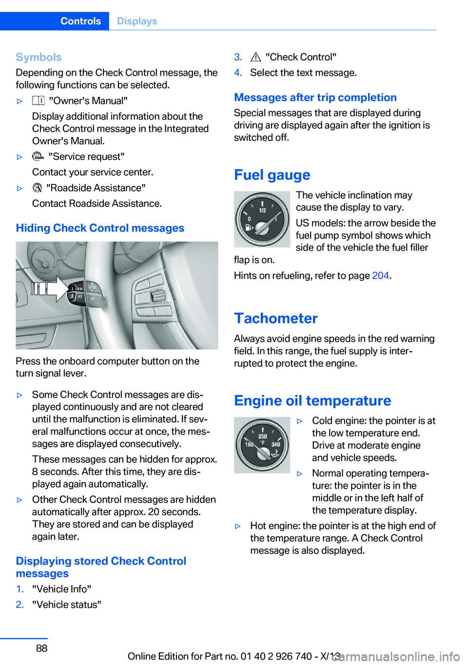 BMW X5 XDRIVE35D 2014  Owners Manual Symbols
Depending on the Check Control message, the
following functions can be selected.▷  "Owner's Manual"
Display additional information about the
Check Control message in the Integrat