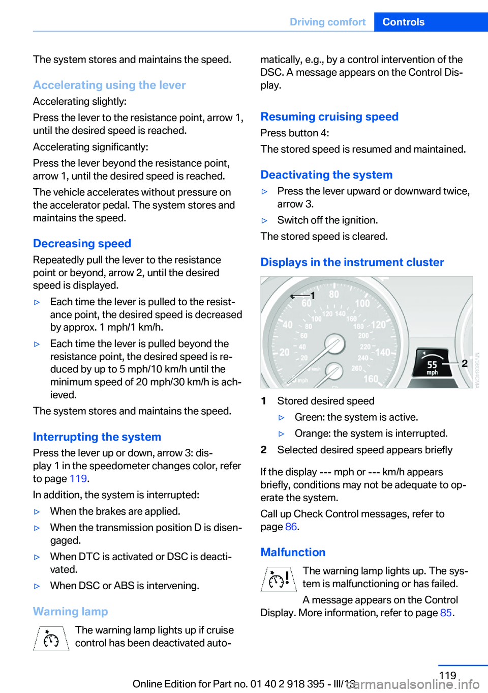 BMW X5 XDRIVE 35I PREMIUM 2013 Owners Manual The system stores and maintains the speed.
Accelerating using the lever Accelerating slightly:
Press the lever to the resistance point, arrow 1,
until the desired speed is reached.
Accelerating signif BMW X5 XDRIVE 35I PREMIUM 2013 Owners Manual The system stores and maintains the speed.
Accelerating using the lever Accelerating slightly:
Press the lever to the resistance point, arrow 1,
until the desired speed is reached.
Accelerating signif