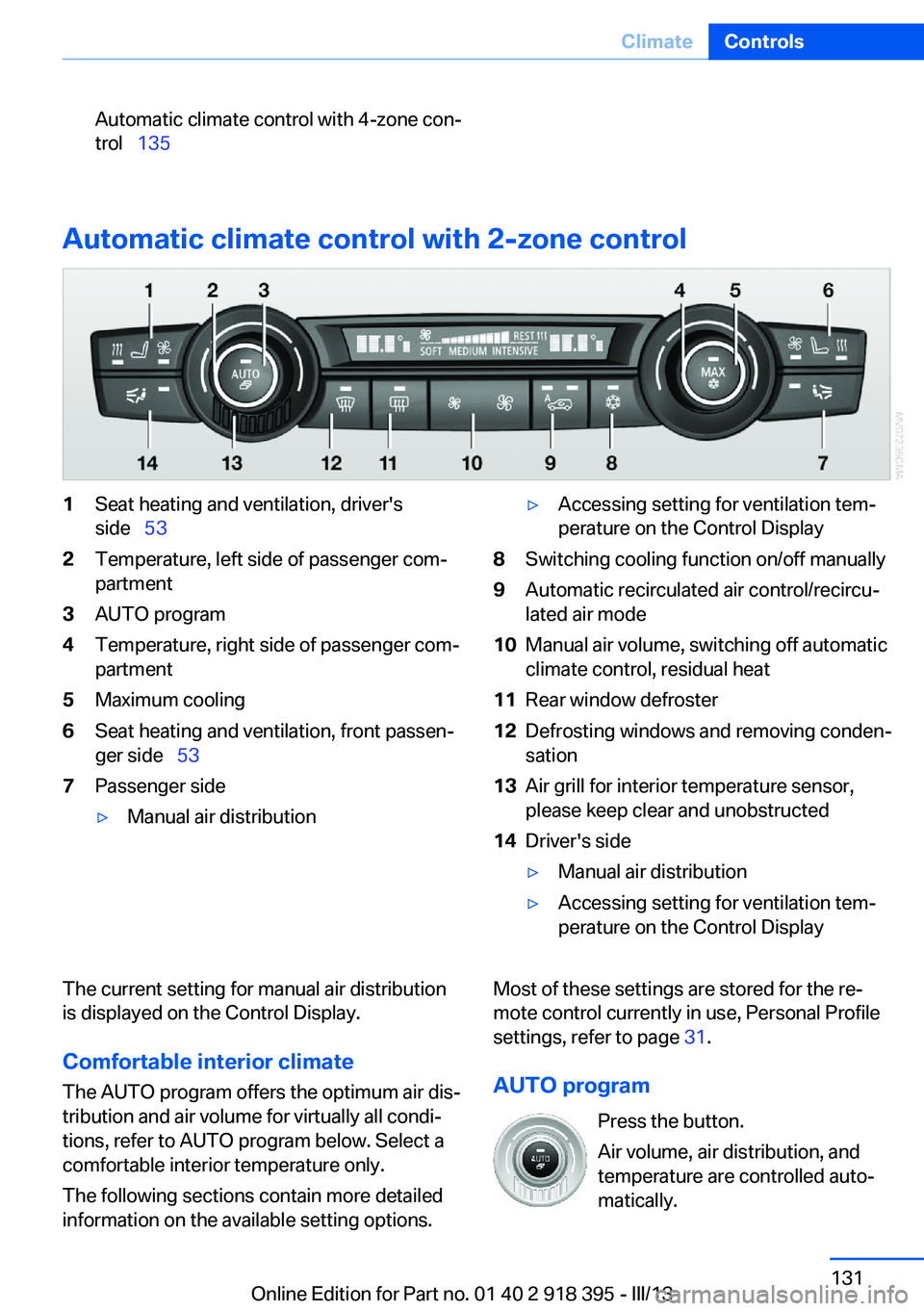 BMW X5 XDRIVE 35I PREMIUM 2013 Owners Manual Automatic climate control with 4-zone con‐
trol 135
Automatic climate control with 2-zone control
1Seat heating and ventilation, driver's
side 532Temperature, left side of passenger BMW X5 XDRIVE 35I PREMIUM 2013 Owners Manual Automatic climate control with 4-zone con‐
trol 135
Automatic climate control with 2-zone control
1Seat heating and ventilation, driver's
side 532Temperature, left side of passenger