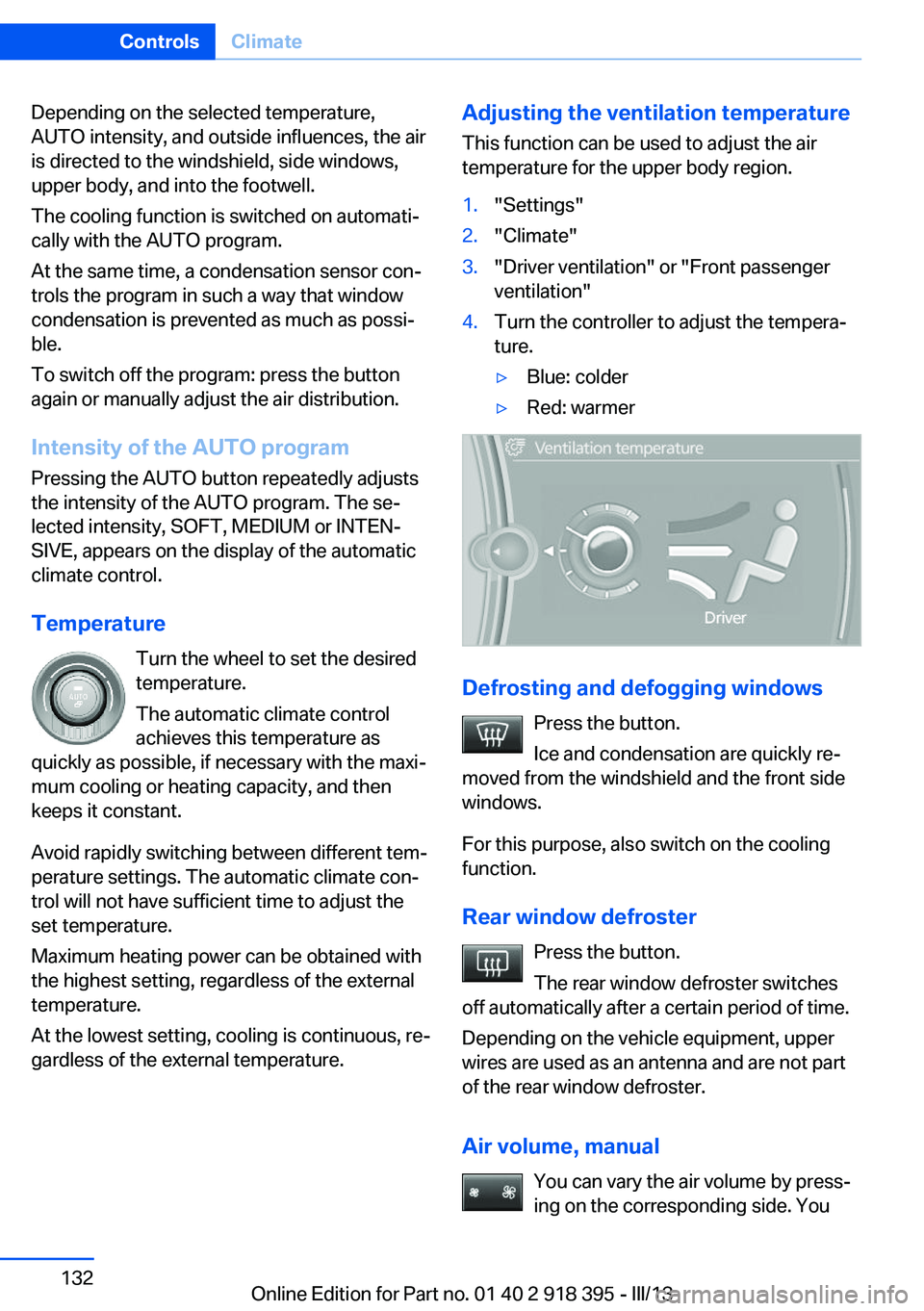 BMW X5 XDRIVE 35I PREMIUM 2013 Owners Manual Depending on the selected temperature,
AUTO intensity, and outside influences, the air
is directed to the windshield, side windows,
upper body, and into the footwell.
The cooling function is switched BMW X5 XDRIVE 35I PREMIUM 2013 Owners Manual Depending on the selected temperature,
AUTO intensity, and outside influences, the air
is directed to the windshield, side windows,
upper body, and into the footwell.
The cooling function is switched
