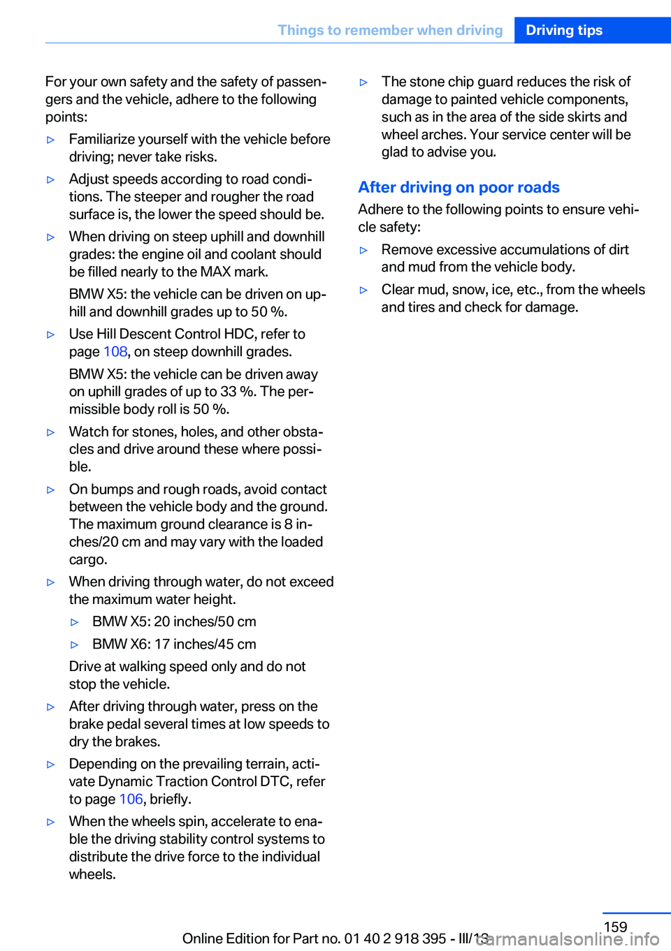 BMW X5 XDRIVE 35I PREMIUM 2013 Owners Manual For your own safety and the safety of passen‐
gers and the vehicle, adhere to the following
points:▷Familiarize yourself with the vehicle before
driving; never take risks.▷Adjust speeds accordin BMW X5 XDRIVE 35I PREMIUM 2013 Owners Manual For your own safety and the safety of passen‐
gers and the vehicle, adhere to the following
points:▷Familiarize yourself with the vehicle before
driving; never take risks.▷Adjust speeds accordin