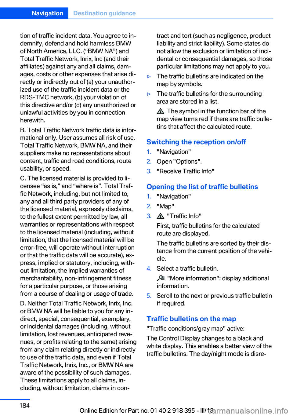 BMW X5 XDRIVE 35I PREMIUM 2013 Owners Manual tion of traffic incident data. You agree to in‐
demnify, defend and hold harmless BMW
of North America, LLC. (“BMW NA”) and
Total Traffic Network, Inrix, Inc (and their
affiliates) against any a BMW X5 XDRIVE 35I PREMIUM 2013 Owners Manual tion of traffic incident data. You agree to in‐
demnify, defend and hold harmless BMW
of North America, LLC. (“BMW NA”) and
Total Traffic Network, Inrix, Inc (and their
affiliates) against any a