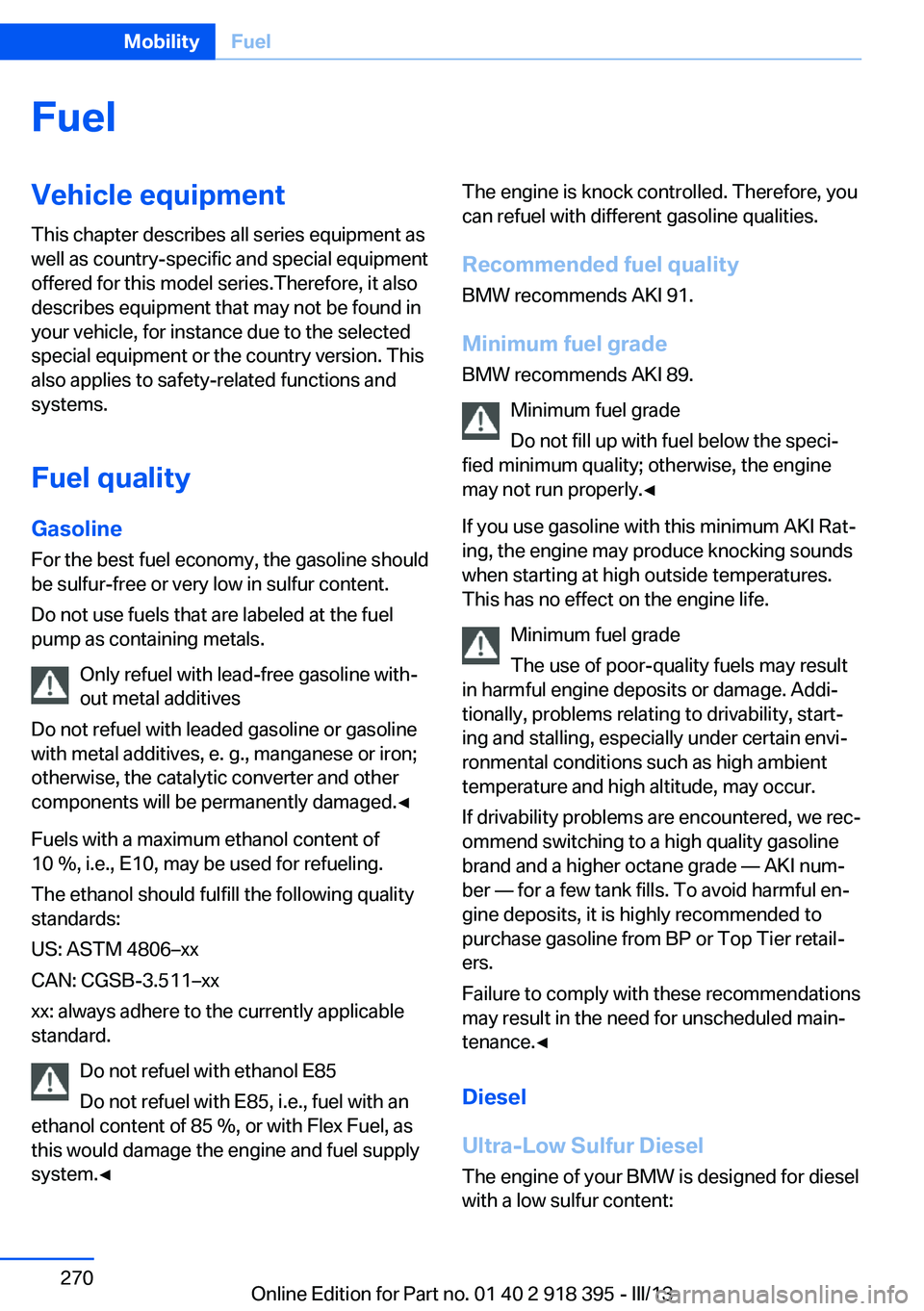 BMW X5 XDRIVE 35I PREMIUM 2013 Owners Manual FuelVehicle equipmentThis chapter describes all series equipment as
well as country-specific and special equipment
offered for this model series.Therefore, it also
describes equipment that may not be BMW X5 XDRIVE 35I PREMIUM 2013 Owners Manual FuelVehicle equipmentThis chapter describes all series equipment as
well as country-specific and special equipment
offered for this model series.Therefore, it also
describes equipment that may not be