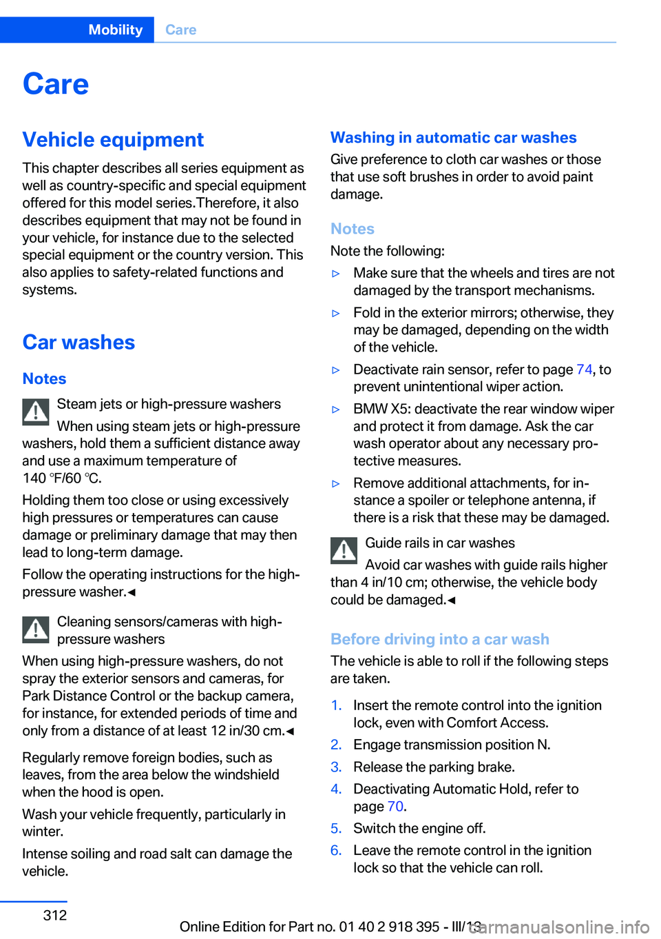 BMW X5 XDRIVE 35I PREMIUM 2013 Owners Manual CareVehicle equipmentThis chapter describes all series equipment as
well as country-specific and special equipment
offered for this model series.Therefore, it also
describes equipment that may not be BMW X5 XDRIVE 35I PREMIUM 2013 Owners Manual CareVehicle equipmentThis chapter describes all series equipment as
well as country-specific and special equipment
offered for this model series.Therefore, it also
describes equipment that may not be