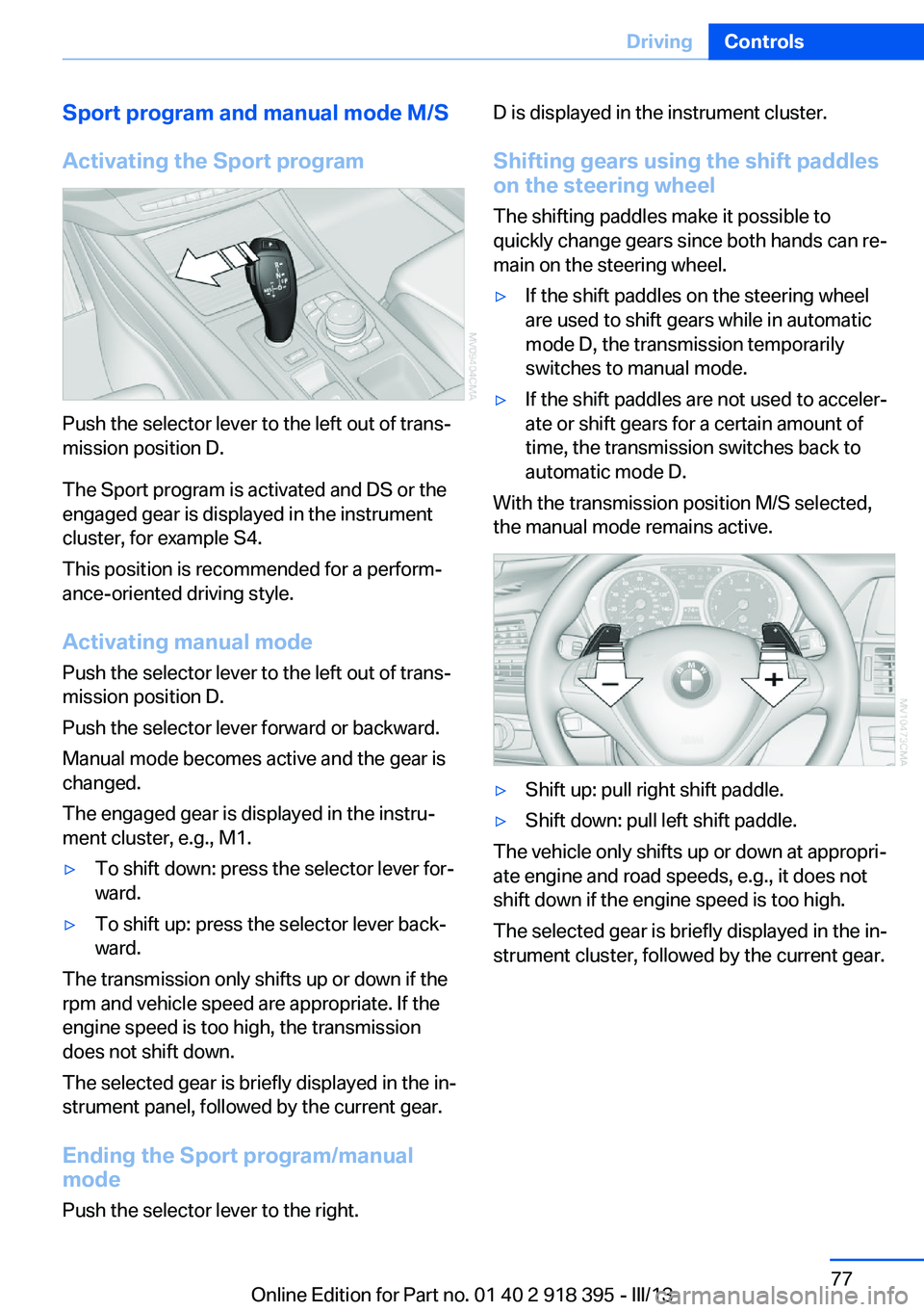 BMW X5 XDRIVE 35I PREMIUM 2013 Manual PDF Sport program and manual mode M/S
Activating the Sport program
Push the selector lever to the left out of trans‐
mission position D.
The Sport program is activated and DS or the
engaged gear is disp BMW X5 XDRIVE 35I PREMIUM 2013 Manual PDF Sport program and manual mode M/S
Activating the Sport program
Push the selector lever to the left out of trans‐
mission position D.
The Sport program is activated and DS or the
engaged gear is disp