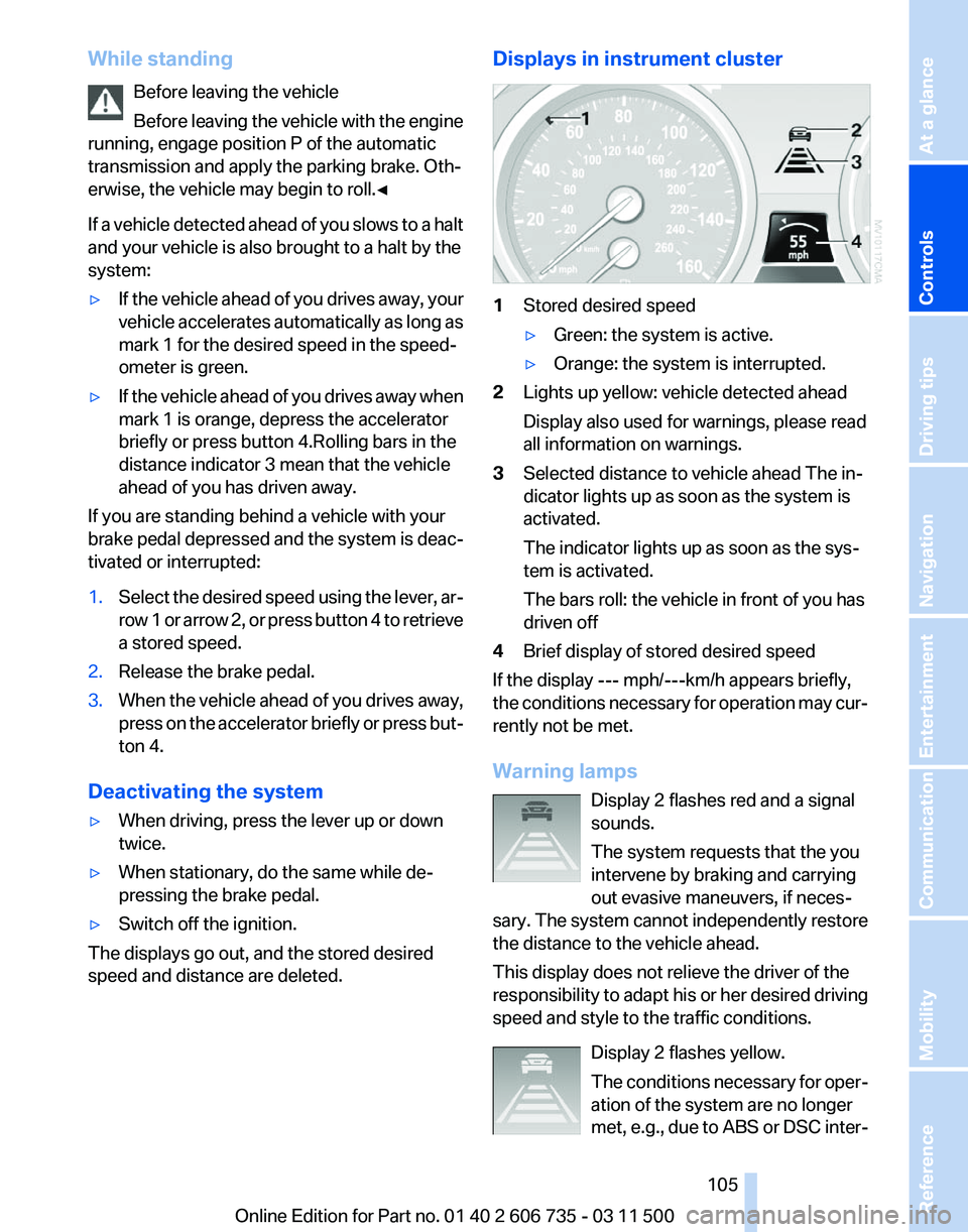 BMW X5 XDRIVE 35I PREMIUM 2012 Owners Manual While standing
Before leaving the vehicle
Before
leaving the vehicle with the engine
running, engage position P of the automatic
transmission and apply the parking brake. Oth‐
erwise, the vehicle m BMW X5 XDRIVE 35I PREMIUM 2012 Owners Manual While standing
Before leaving the vehicle
Before
leaving the vehicle with the engine
running, engage position P of the automatic
transmission and apply the parking brake. Oth‐
erwise, the vehicle m