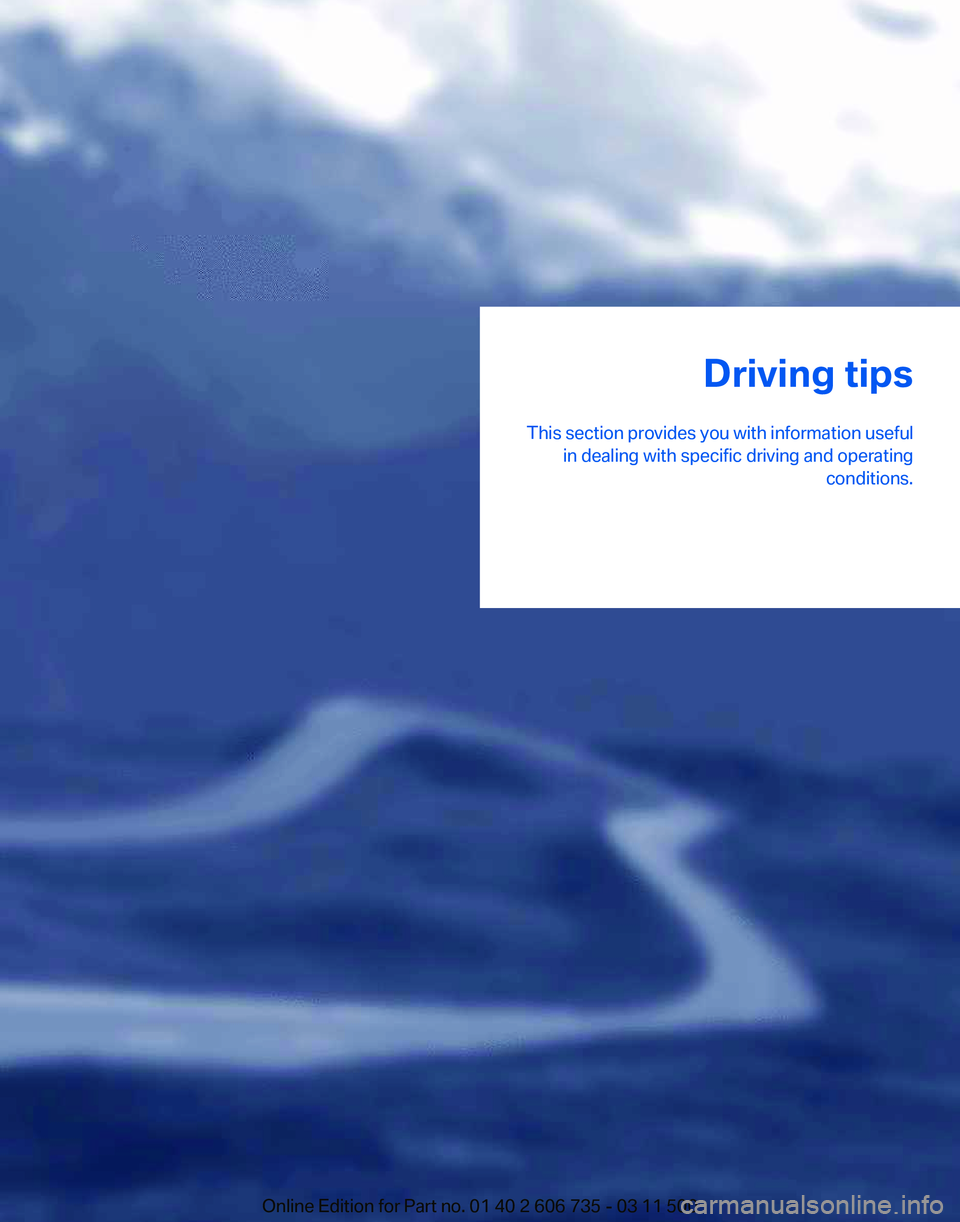 BMW X5 XDRIVE 35I PREMIUM 2012 Owners Manual Driving tips
This
section provides you with information useful
in dealing with specific driving and operating conditions.
Online Edition for Part no. 01 40 2 606 735 - 03 11 500 BMW X5 XDRIVE 35I PREMIUM 2012 Owners Manual Driving tips
This
section provides you with information useful
in dealing with specific driving and operating conditions.
Online Edition for Part no. 01 40 2 606 735 - 03 11 500
