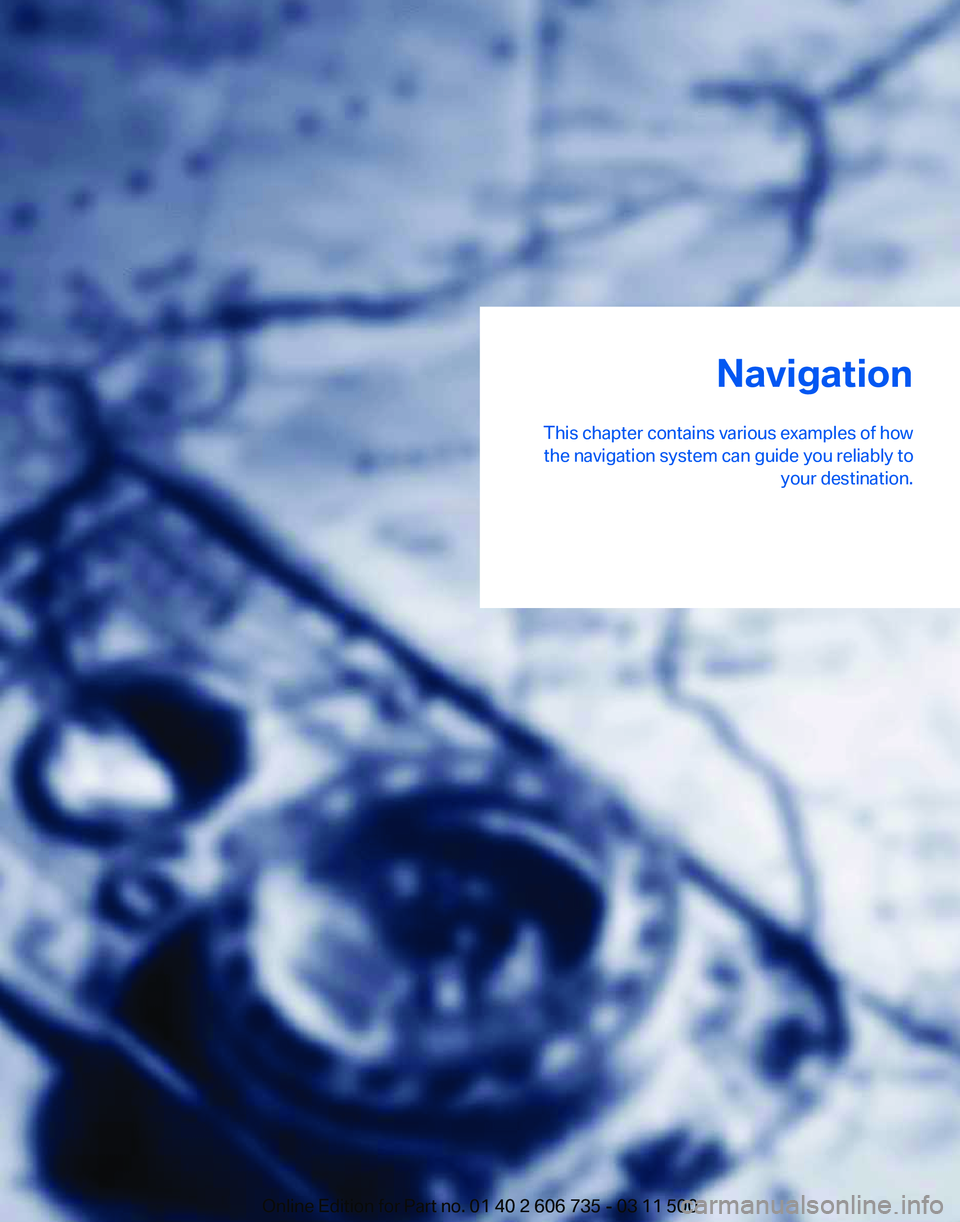 BMW X5 XDRIVE 35I PREMIUM 2012 Owners Manual Navigation
This chapter contains various examples of how the navigation system can guide you reliably to your destination.
Online Edition for Part no. 01 40 2 606 735 - 03 11 500 BMW X5 XDRIVE 35I PREMIUM 2012 Owners Manual Navigation
This chapter contains various examples of how the navigation system can guide you reliably to your destination.
Online Edition for Part no. 01 40 2 606 735 - 03 11 500