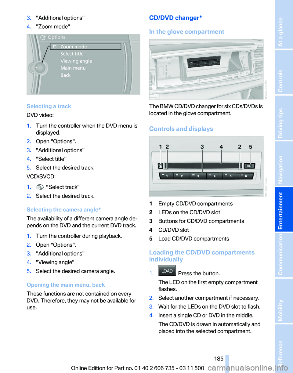 BMW X5 XDRIVE 35I PREMIUM 2012 Owners Manual 3.
"Additional options"
4. "Zoom mode" Selecting a track
DVD video:
1.
Turn the controller when the DVD menu is
displayed.
2. Open "Options".
3. "Additional options"
4. BMW X5 XDRIVE 35I PREMIUM 2012 Owners Manual 3.
"Additional options"
4. "Zoom mode" Selecting a track
DVD video:
1.
Turn the controller when the DVD menu is
displayed.
2. Open "Options".
3. "Additional options"
4.