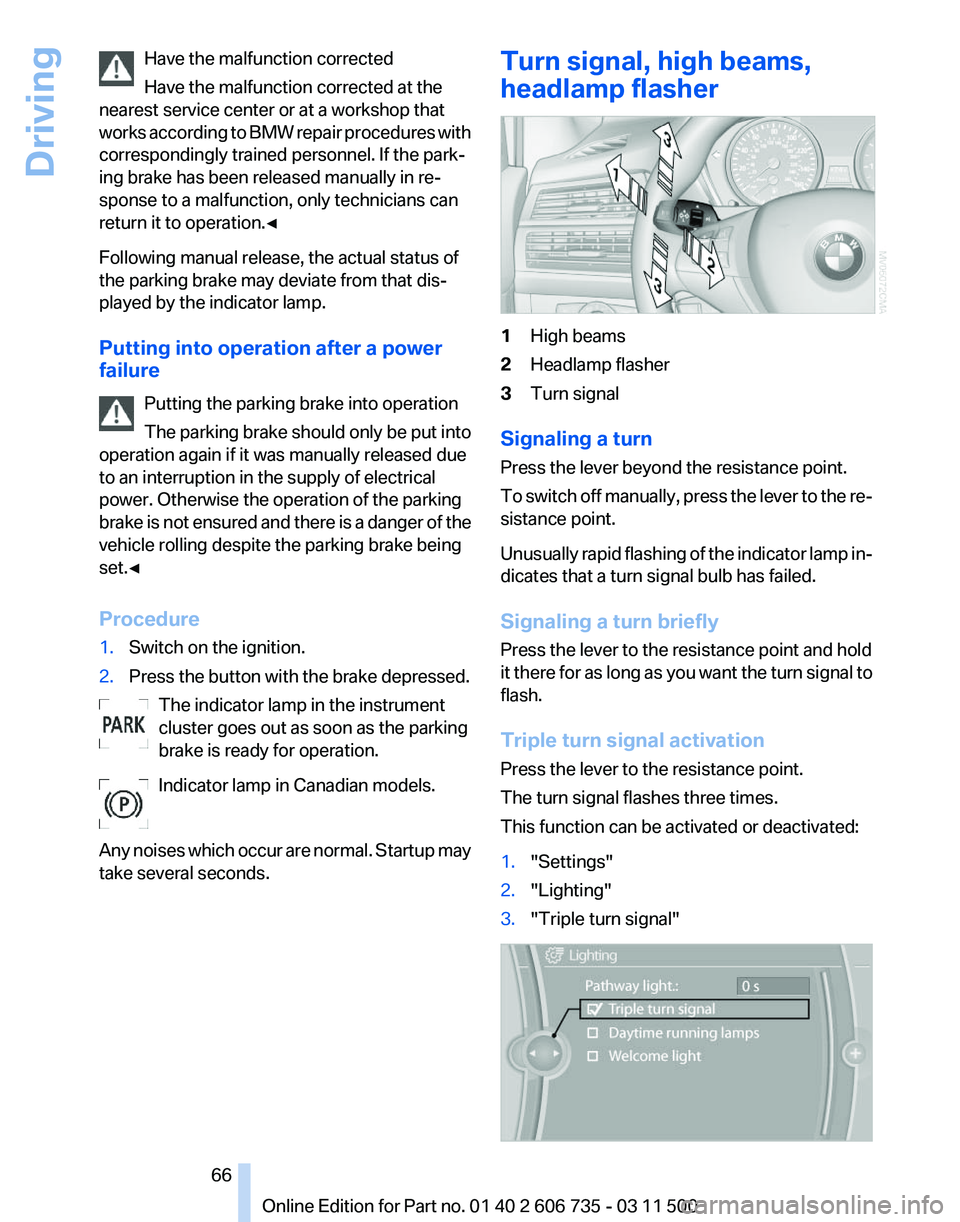 BMW X5 XDRIVE 35I PREMIUM 2012 Repair Manual Have the malfunction corrected
Have the malfunction corrected at the
nearest service center or at a workshop that
works
according to BMW repair procedures with
correspondingly trained personnel. If t BMW X5 XDRIVE 35I PREMIUM 2012 Repair Manual Have the malfunction corrected
Have the malfunction corrected at the
nearest service center or at a workshop that
works
according to BMW repair procedures with
correspondingly trained personnel. If t