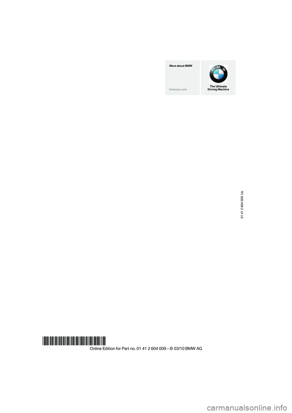 BMW X5 XDRIVE 35I PREMIUM 2011 Owners Manual 01 41 2 604 009 Ue
*BL260400900P*
The Ultimate
Driving Machine More about BMW
bmwusa.com BMW X5 XDRIVE 35I PREMIUM 2011 Owners Manual 01 41 2 604 009 Ue
*BL260400900P*
The Ultimate
Driving Machine More about BMW
bmwusa.com