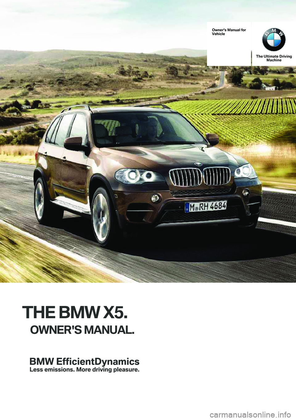 BMW X5 XDRIVE 35I SPORT ACTIVITY 2013 Owners Manual Owner's Manual for
Vehicle
The Ultimate Driving Machine
THE BMW X5.
OWNER'S MANUAL.
ContentsA-Z
Online Edition for Part no. 01 40 2 918 395 - III/13 BMW X5 XDRIVE 35I SPORT ACTIVITY 2013 Owners Manual Owner's Manual for
Vehicle
The Ultimate Driving Machine
THE BMW X5.
OWNER'S MANUAL.
ContentsA-Z
Online Edition for Part no. 01 40 2 918 395 - III/13