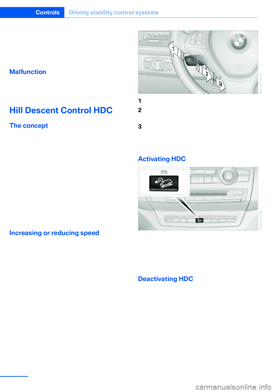 BMW X5 XDRIVE 35I SPORT ACTIVITY 2013 Owners Manual greater the drive forces in the associated
wheel.
The transparent arrows indicate the maximum
value the drive forces over the last 10 seconds.
Malfunction
Malfunctions are displayed via Check Control, BMW X5 XDRIVE 35I SPORT ACTIVITY 2013 Owners Manual greater the drive forces in the associated
wheel.
The transparent arrows indicate the maximum
value the drive forces over the last 10 seconds.
Malfunction
Malfunctions are displayed via Check Control,