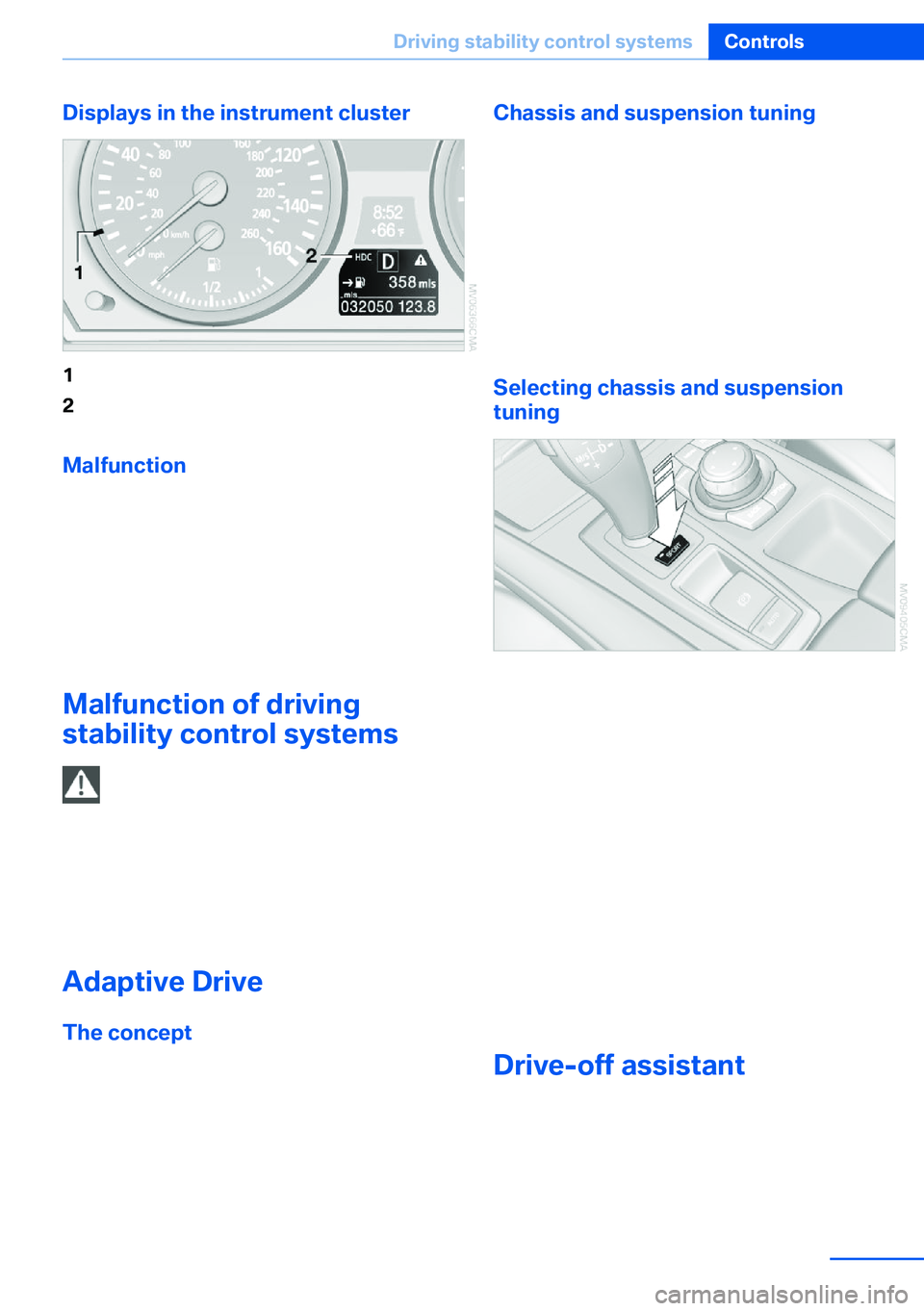 BMW X5 XDRIVE 35I SPORT ACTIVITY 2013 Owners Manual Displays in the instrument cluster1Display for target speed2HDC display
Malfunction
HDC is temporarily unavailable in the following
situations due to a high brake temperature:
▷The LED in the button BMW X5 XDRIVE 35I SPORT ACTIVITY 2013 Owners Manual Displays in the instrument cluster1Display for target speed2HDC display
Malfunction
HDC is temporarily unavailable in the following
situations due to a high brake temperature:
▷The LED in the button