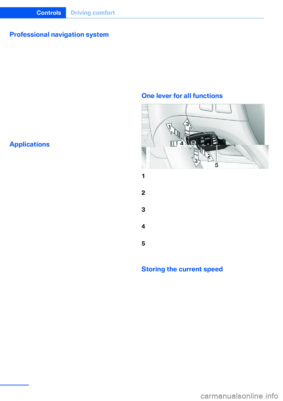 BMW X5 XDRIVE 35I SPORT ACTIVITY 2013 Owners Manual Professional navigation system
If the vehicle is equipped with a Professional
navigation system, the system adapts the ac‐
celeration and deceleration behavior of the ve‐
hicle to the road on whic BMW X5 XDRIVE 35I SPORT ACTIVITY 2013 Owners Manual Professional navigation system
If the vehicle is equipped with a Professional
navigation system, the system adapts the ac‐
celeration and deceleration behavior of the ve‐
hicle to the road on whic
