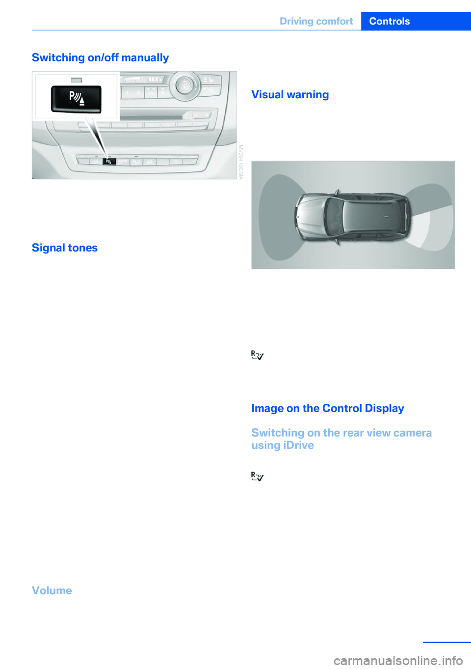 BMW X5 XDRIVE 35I SPORT ACTIVITY 2013 Owners Manual Switching on/off manually
Press the button.
▷On: the LED lights up.▷Off: the LED goes out.
Signal tonesWhen approaching an object, an intermittent
tone is sounded that indicates the position of
th BMW X5 XDRIVE 35I SPORT ACTIVITY 2013 Owners Manual Switching on/off manually
Press the button.
▷On: the LED lights up.▷Off: the LED goes out.
Signal tonesWhen approaching an object, an intermittent
tone is sounded that indicates the position of
th