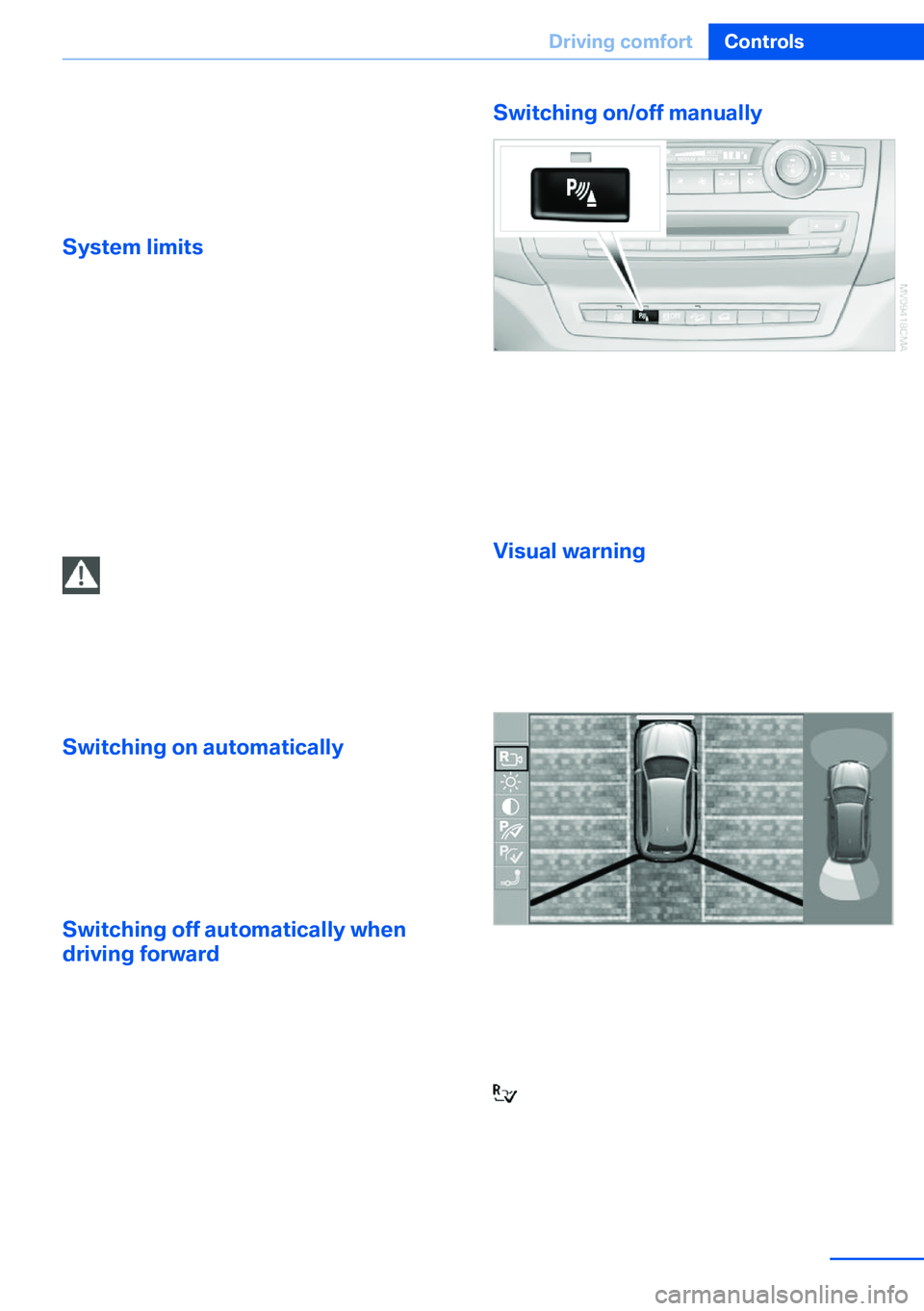 BMW X5 XDRIVE 35I SPORT ACTIVITY 2013 Owners Manual ▷Approx. 7 ft/2 m to the side.▷Approx. 7 ft/2 m to the rear.
Obstacles up to the height of the exterior mir‐
rors are thus detected in a timely fashion.
System limits
Top View cannot be used in BMW X5 XDRIVE 35I SPORT ACTIVITY 2013 Owners Manual ▷Approx. 7 ft/2 m to the side.▷Approx. 7 ft/2 m to the rear.
Obstacles up to the height of the exterior mir‐
rors are thus detected in a timely fashion.
System limits
Top View cannot be used in